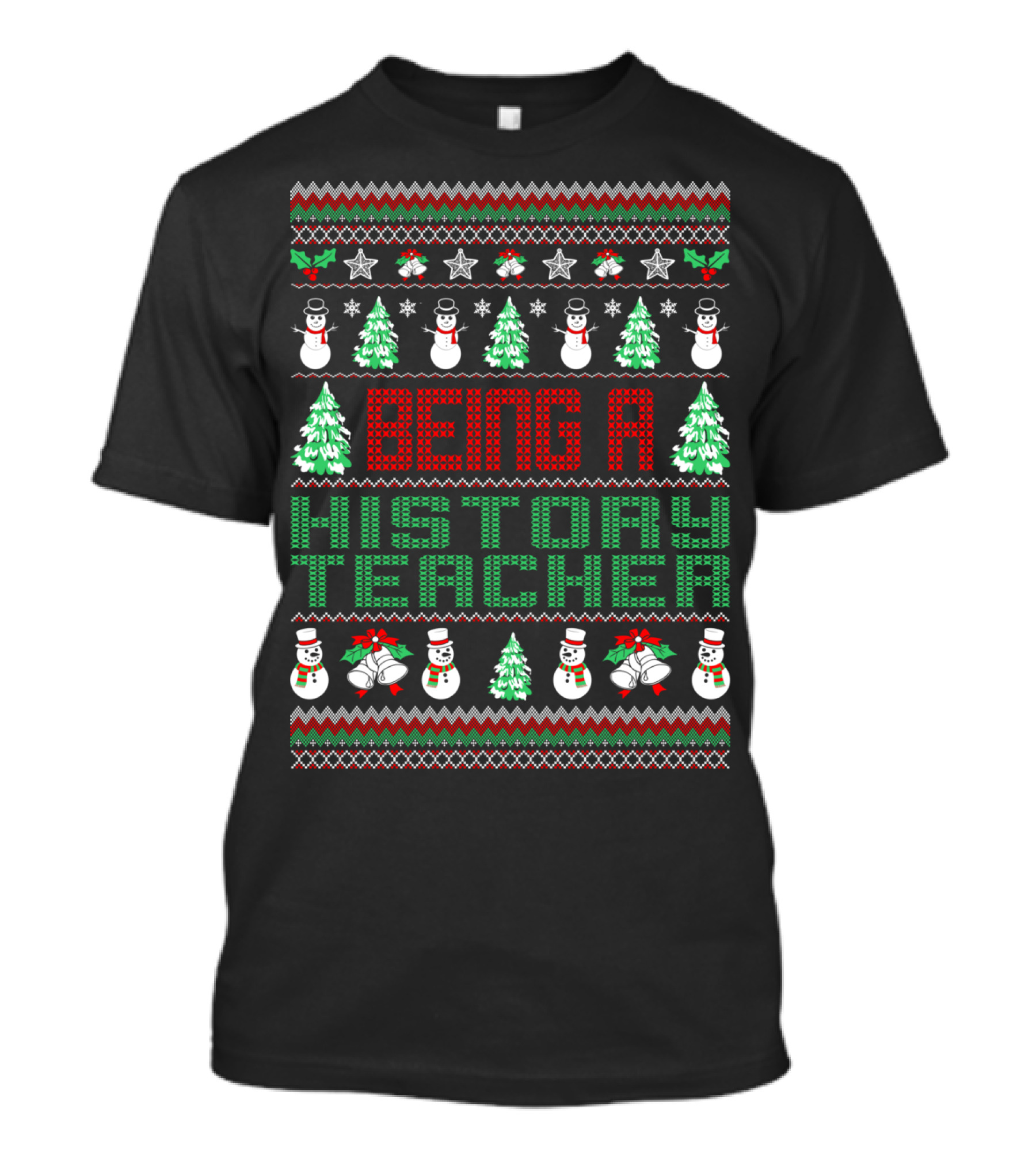 Being A History Teacher Christmas Snowman Ugly T-Shirt