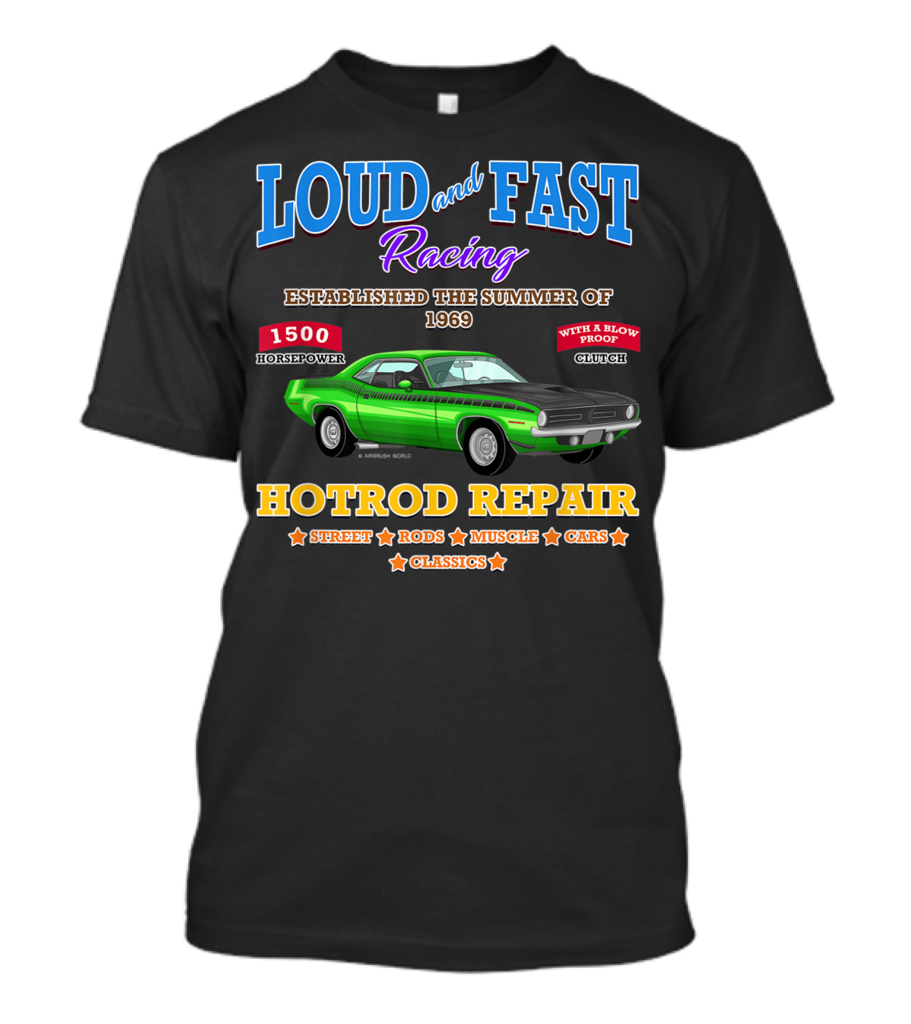 Loud And Fast Racing Hotrod Repair 1500 Horsepower Street Rods Muscle Cars Classics Established 1969 T-Shirt