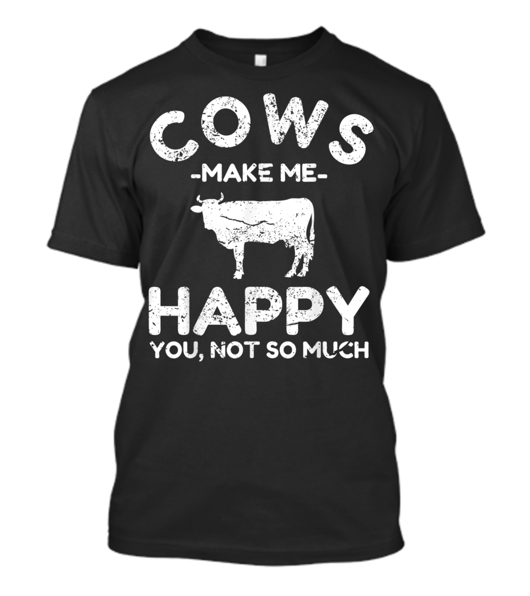 Cows Make Me Happy You Not So Much Cow Cow Lovers Funny Cow Humor T-Shirt