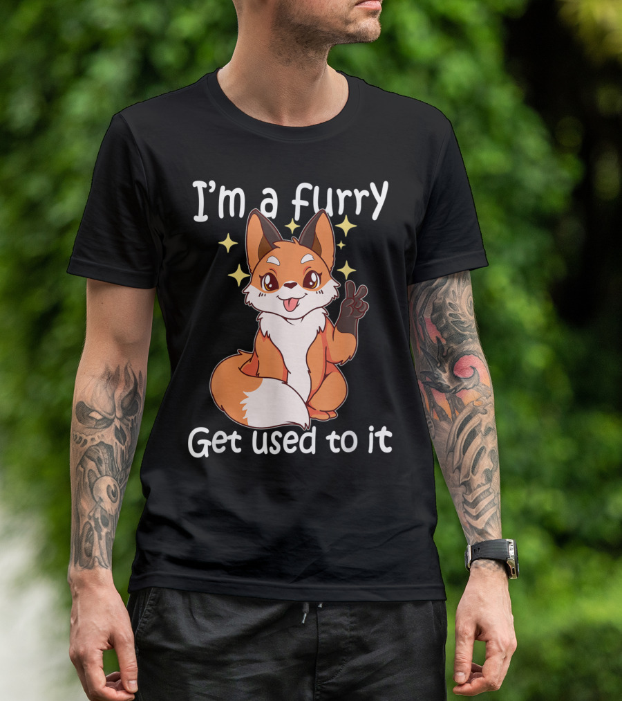 I'm A Furry Get Used To It Cute Furry T-Shirt