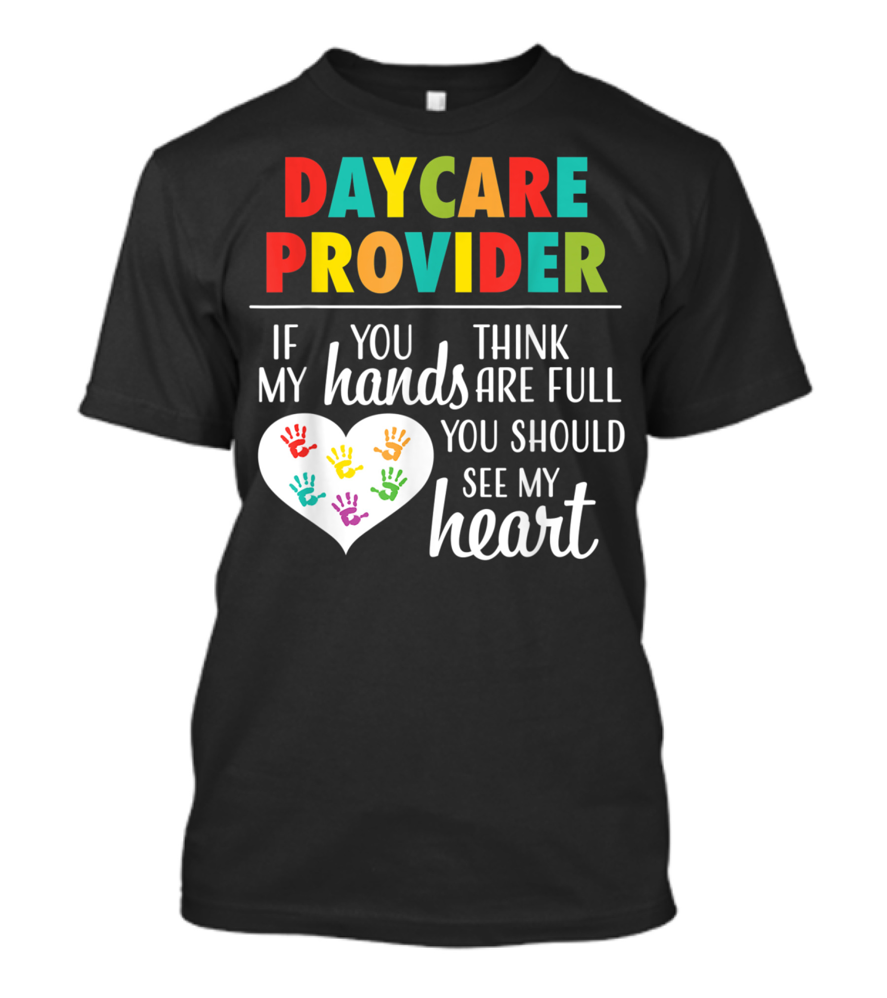 Daycare Provider If You Think My Hands Are Full You Should See My Heart T-Shirt