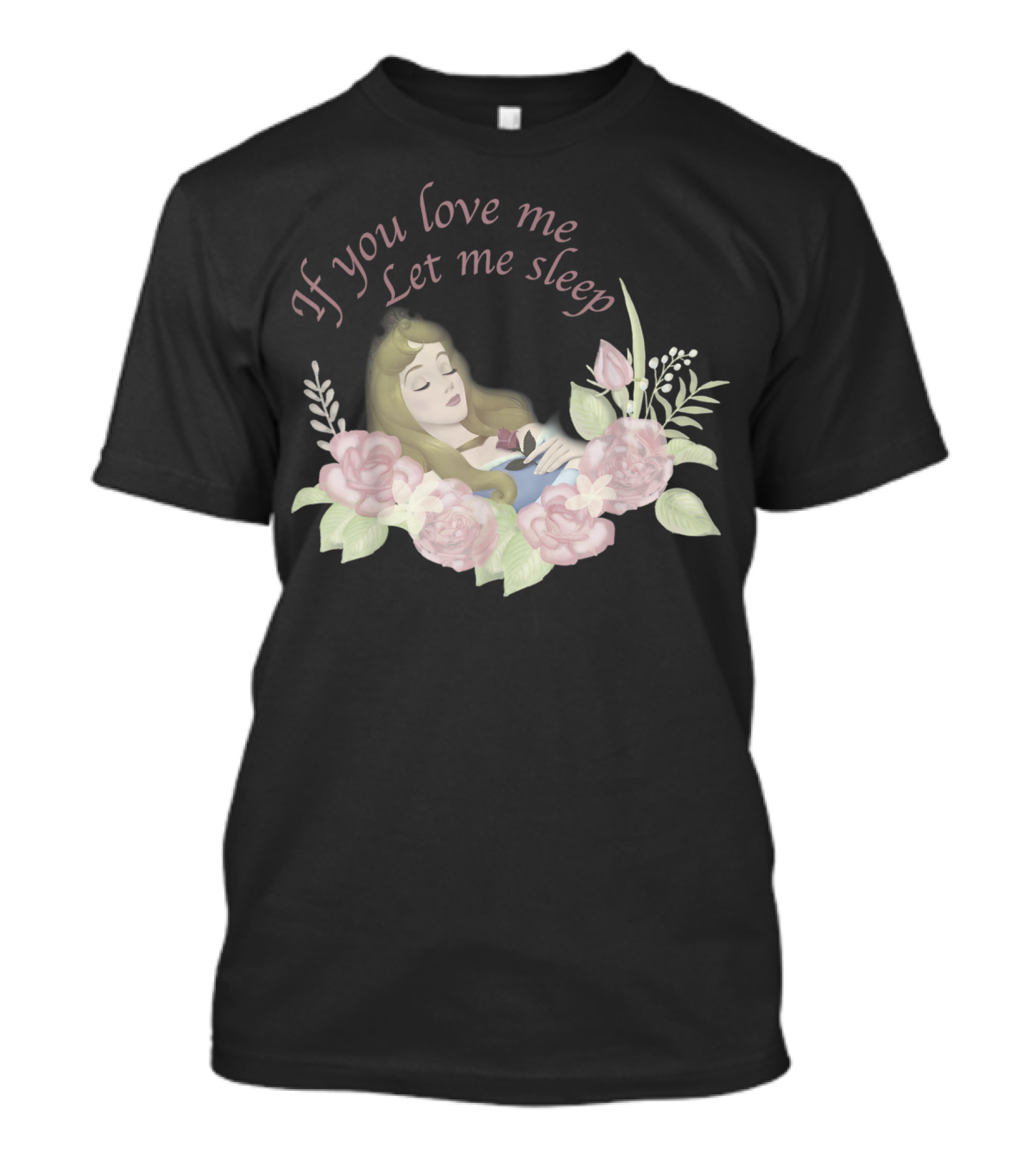 Disney Sleeping Beauty If You Love Me Let Me Sleep Roses T-Shirt