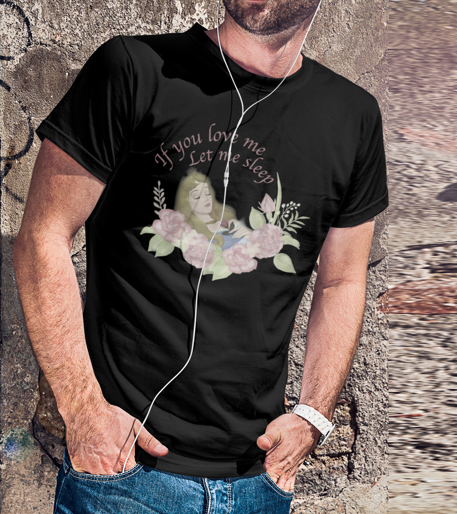 Disney Sleeping Beauty If You Love Me Let Me Sleep Roses T-Shirt