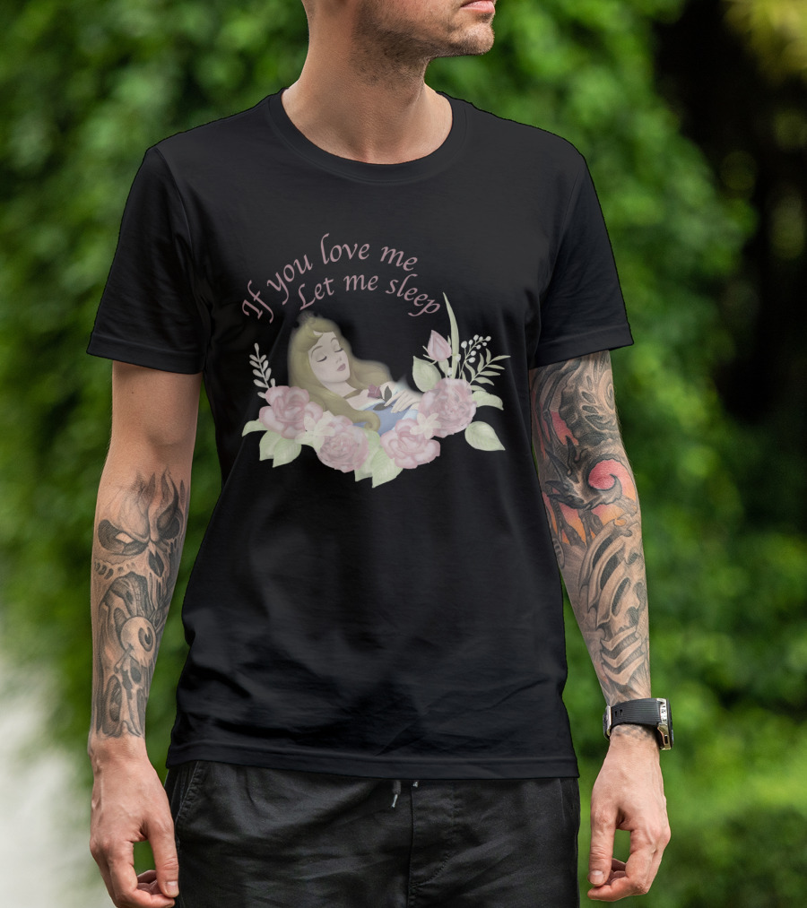 Disney Sleeping Beauty If You Love Me Let Me Sleep Roses T-Shirt