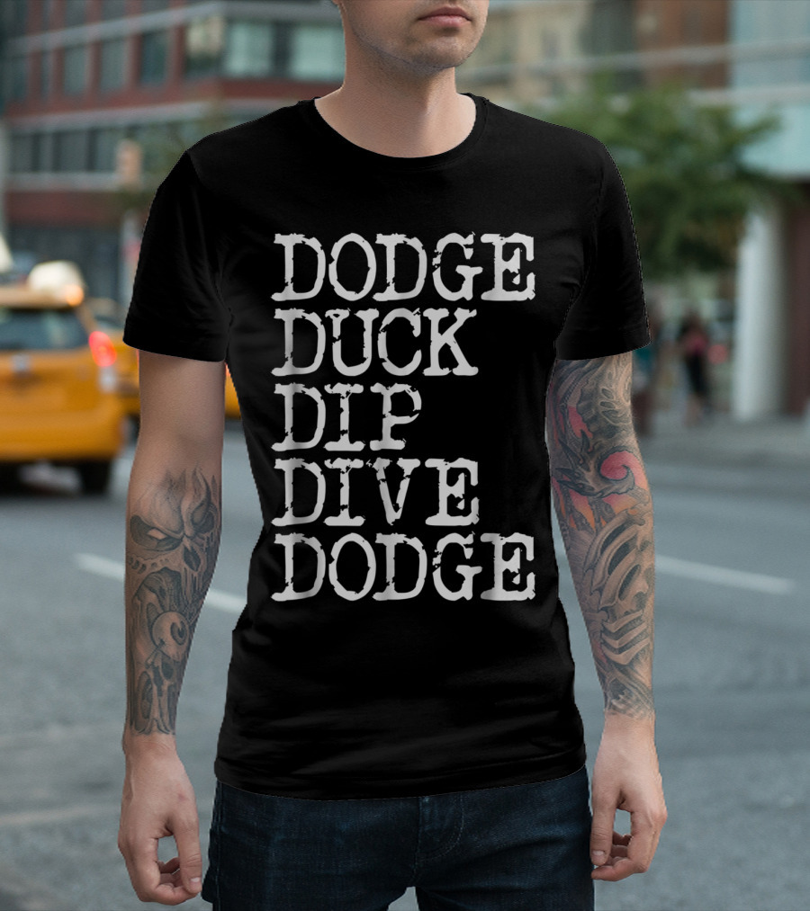 Dodge Duck Dip Dive Dodge Funny Dodgeball Catchphrase Comedy T-Shirt