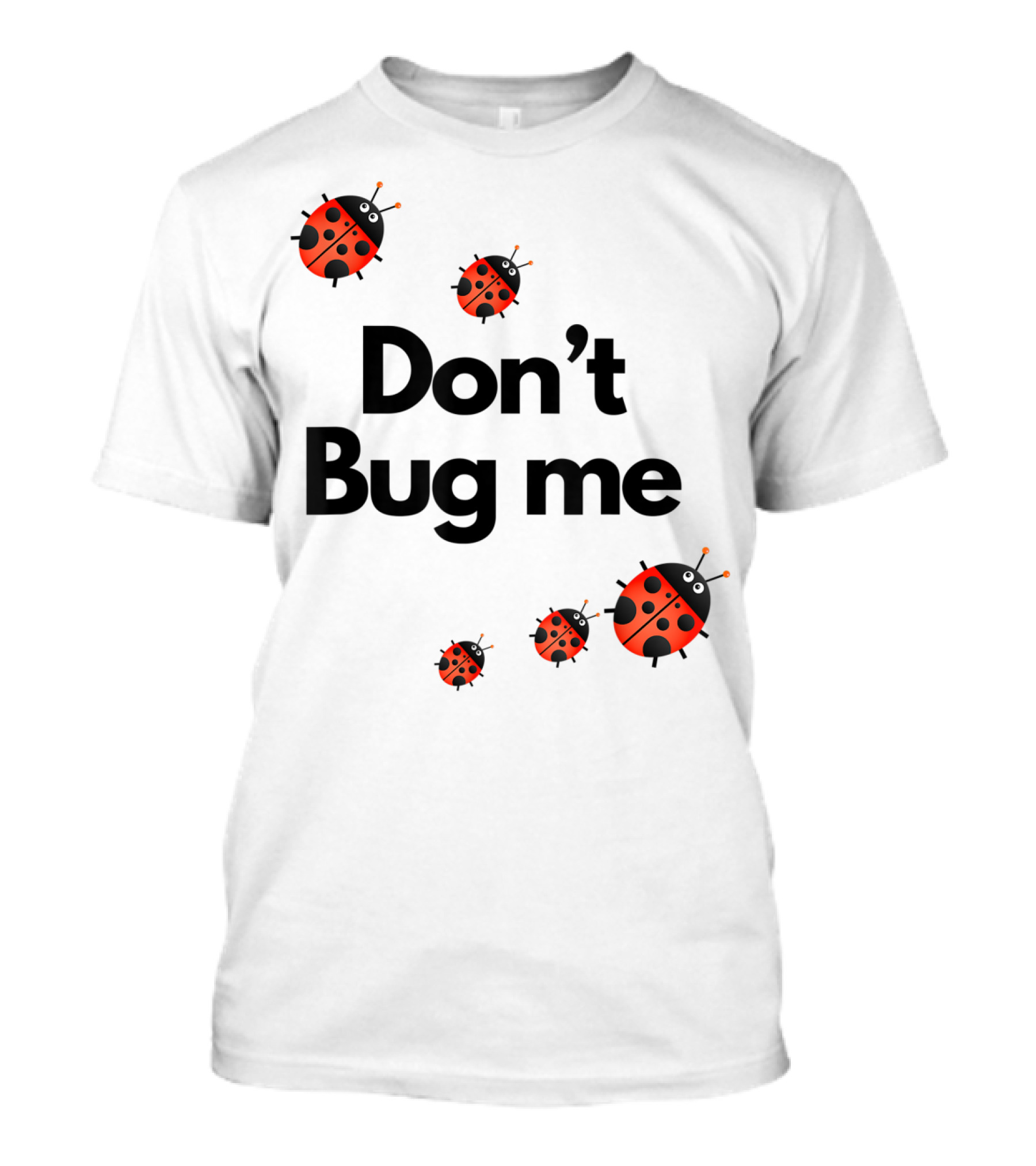 Don't Bug Me Funny Ladybug Family Insect Playful T-Shirt