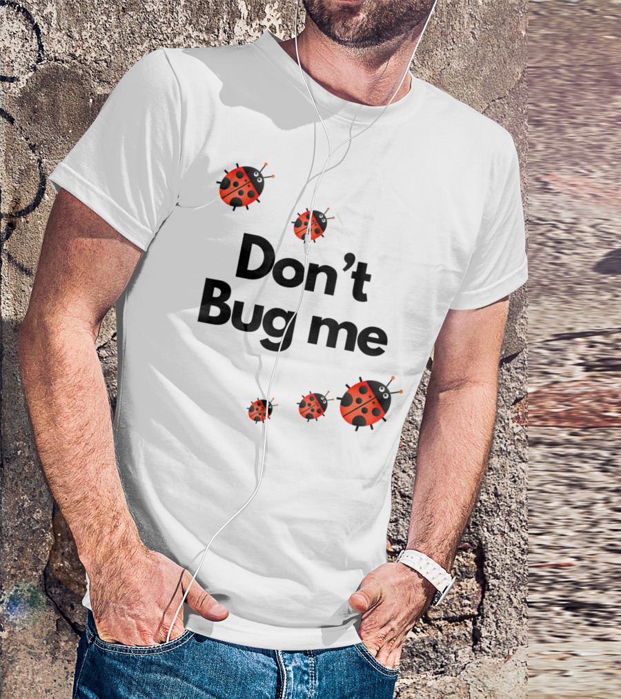 Don't Bug Me Funny Ladybug Family Insect Playful T-Shirt