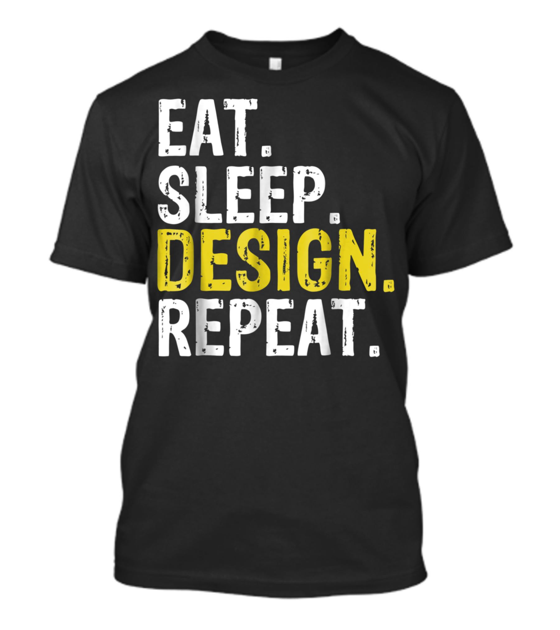 EAT SLEEP DESIGN REPEAT T-Shirt