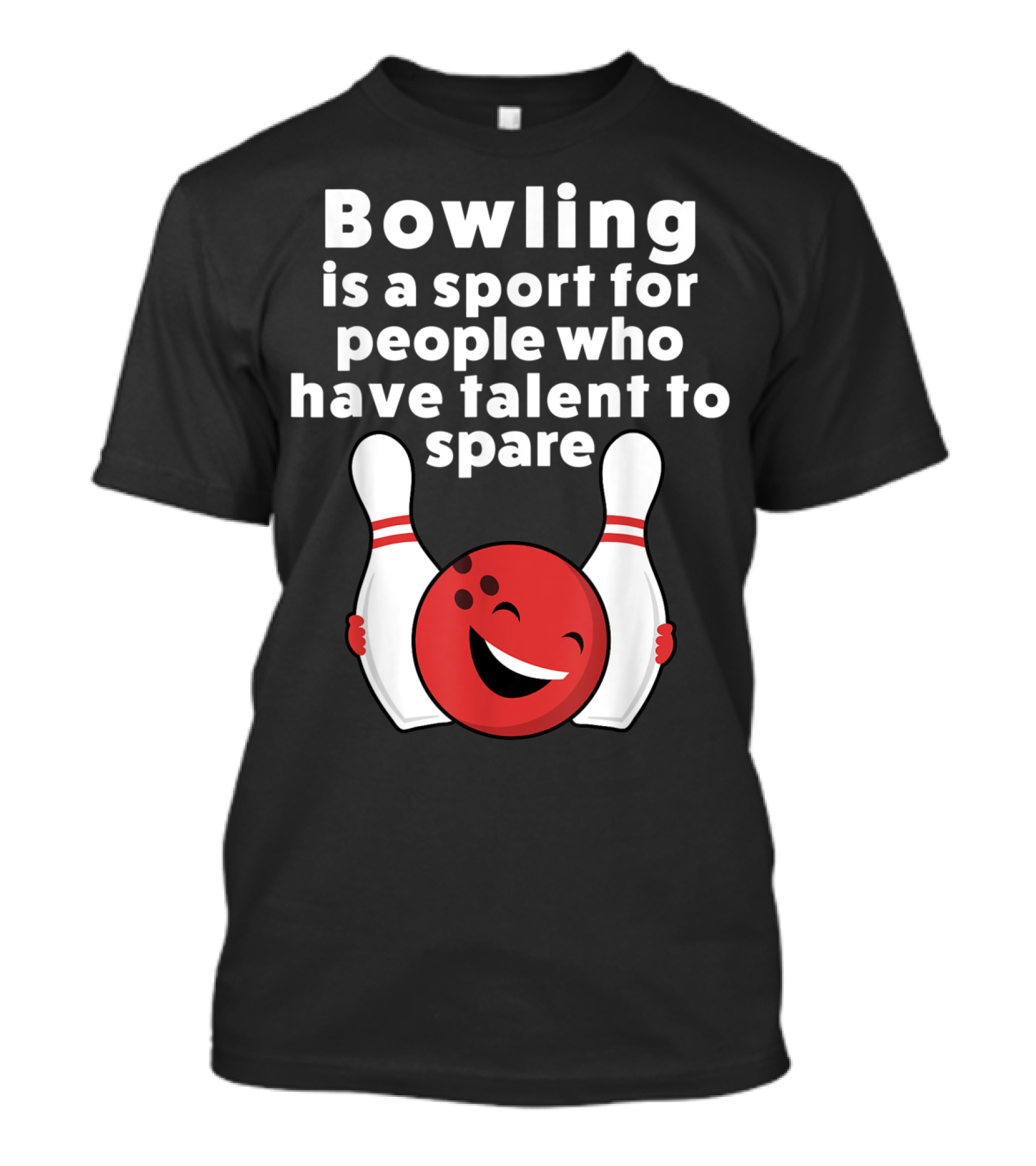 Bowling Is A Sport For People Who Have Talent To Spare T-Shirt