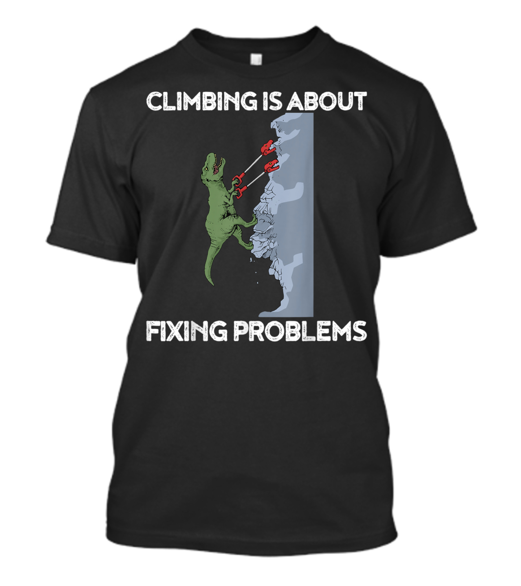 Climbing Is About Fixing Problems Funny Trex Rock Climber Dinosaur T-Shirt