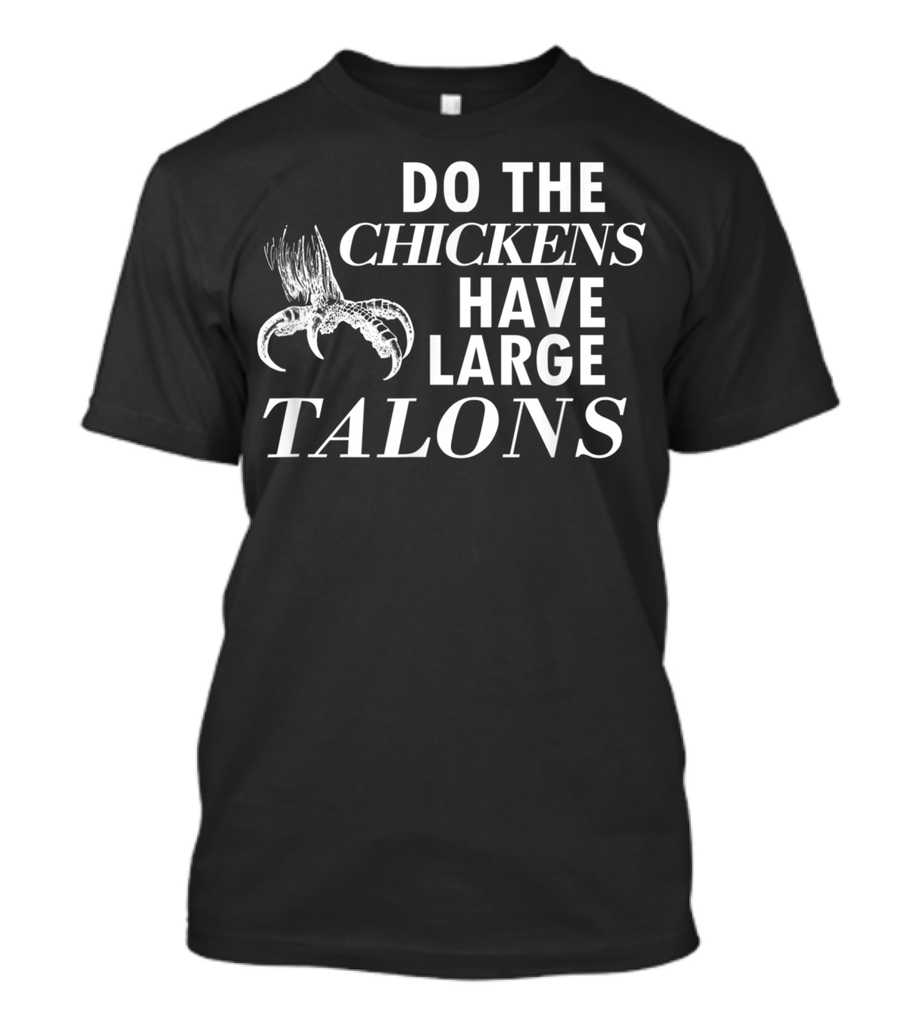 Napoleon Dynamite Quote Do The Chickens Have Large Talons T-Shirt