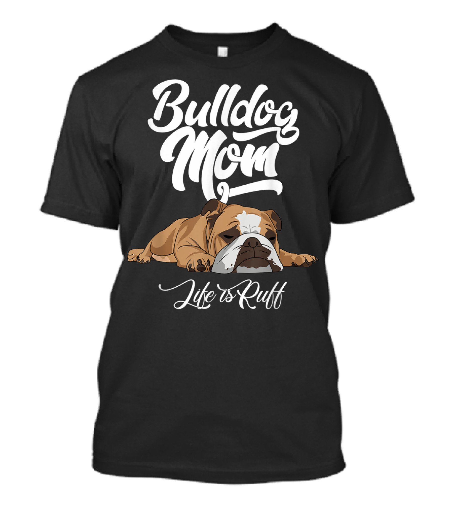 Bulldog Mom Life Is Ruff Funny English Bulldog T-Shirt