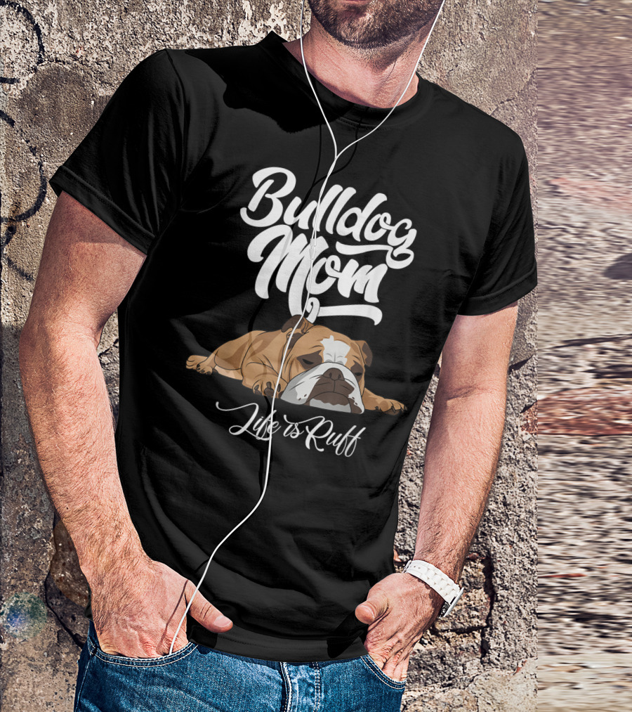 Bulldog Mom Life Is Ruff Funny English Bulldog T-Shirt