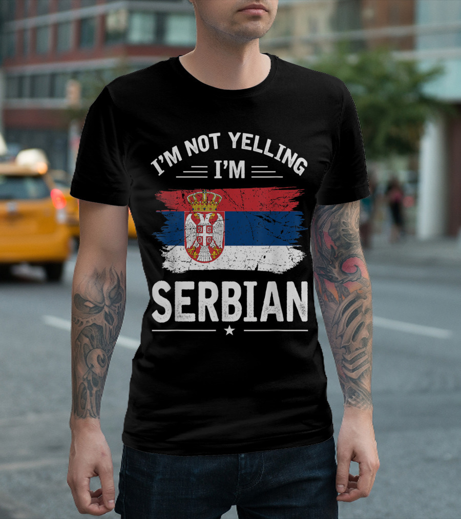 I'm Not Yelling I'm Serbian Flag Serbia Coat of Arms T-Shirt