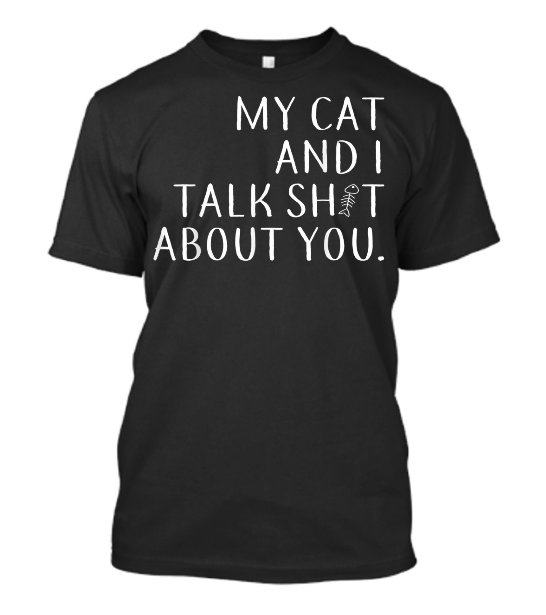 My Cat And I Talk Sh*t About You Cat Lover T-Shirt