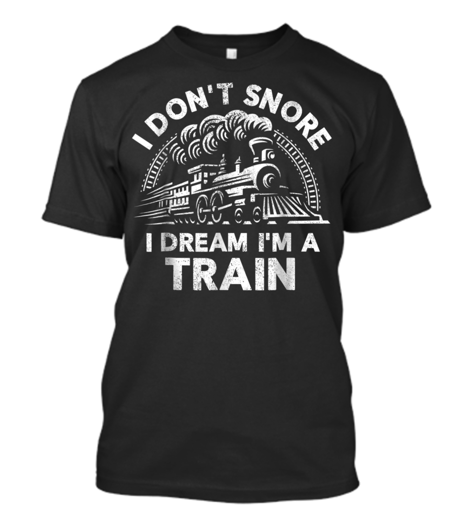 I Don't Snore I Dream I'm A Train T-Shirt