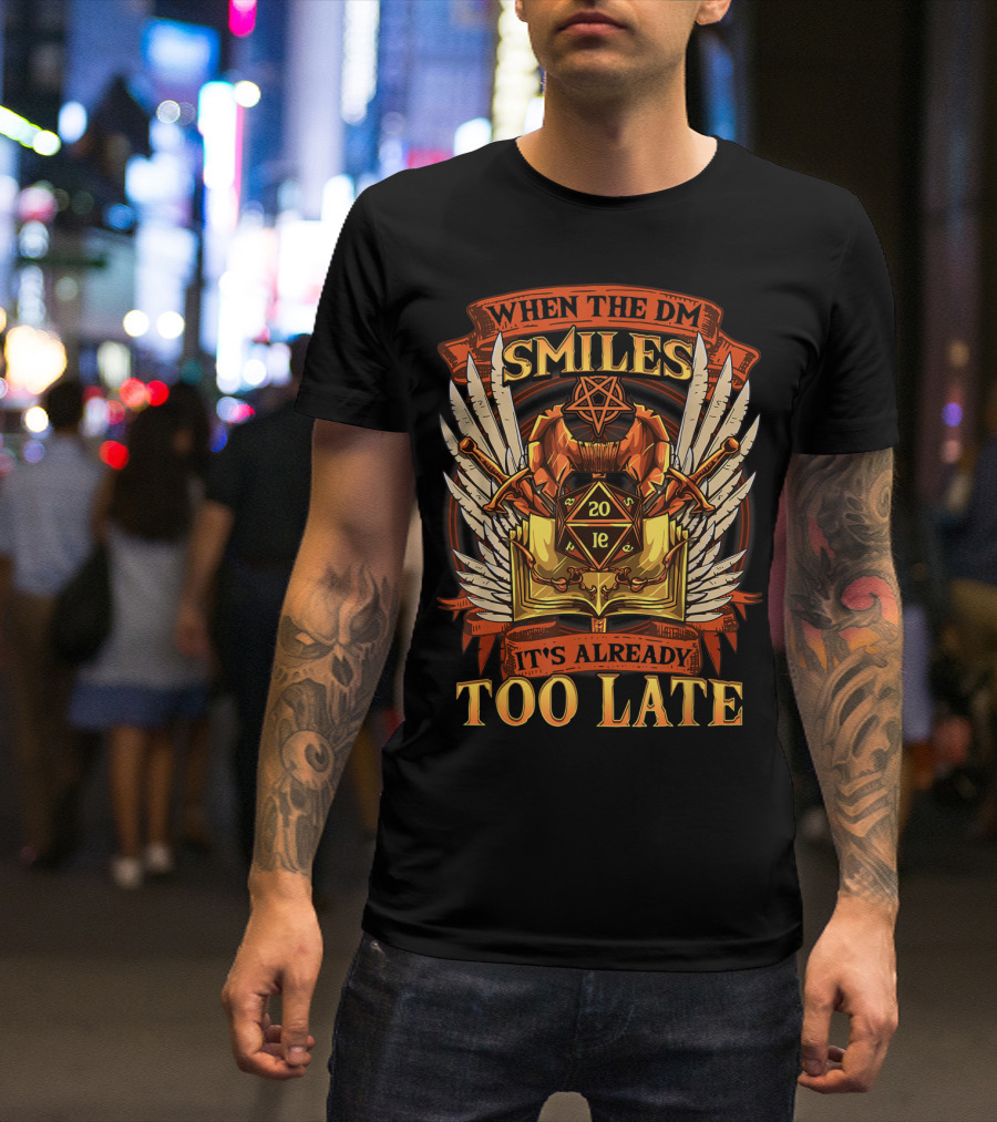 When The DM Smiles 20 Sided Dice It's Already Too Late T-Shirt