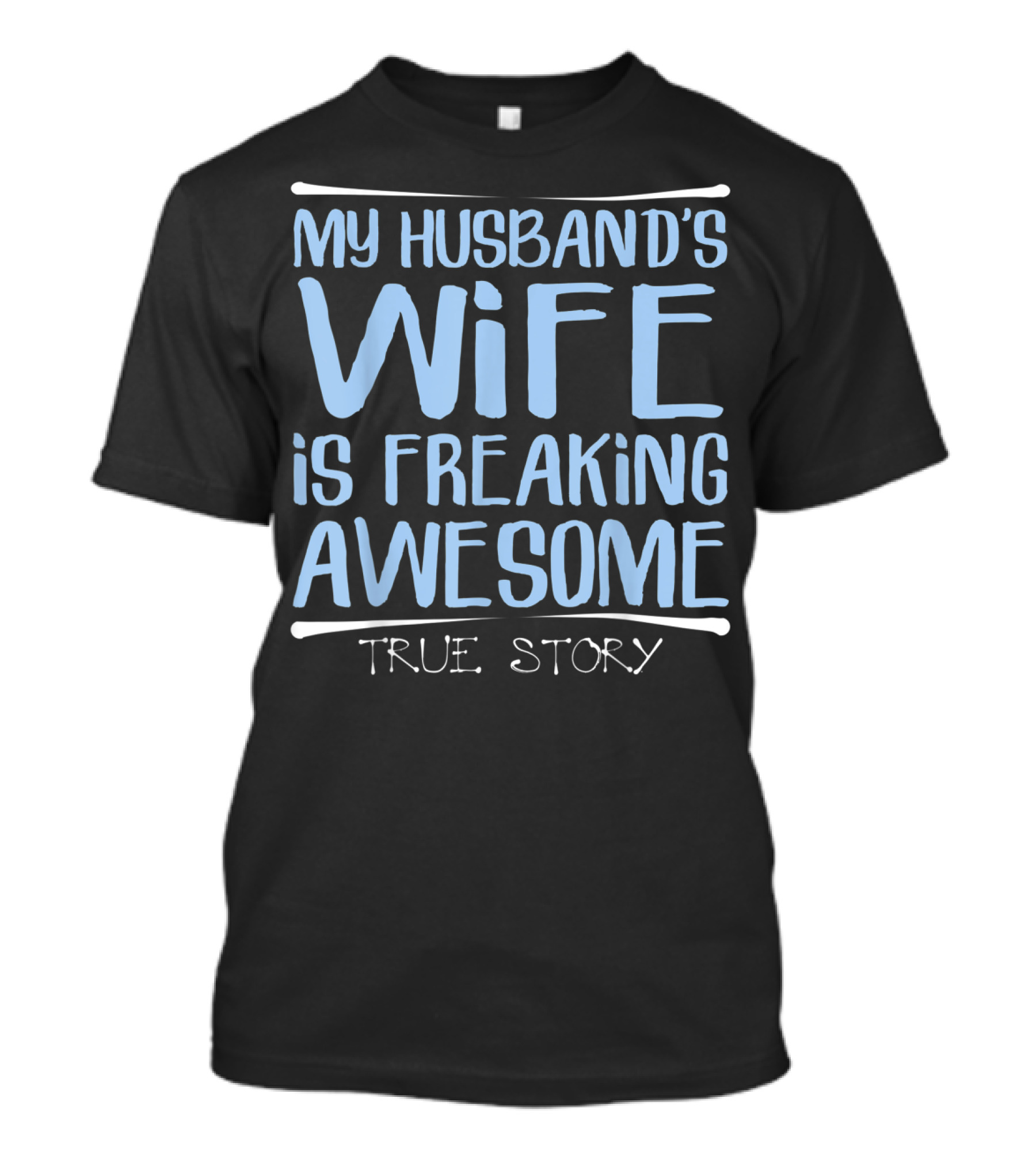 My Husband's Wife Is Freaking Awesome True Story T-Shirt