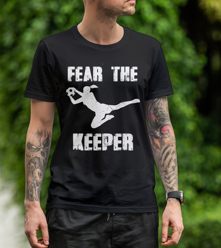 Fear The Keeper Soccer Goalkeeper T-Shirt