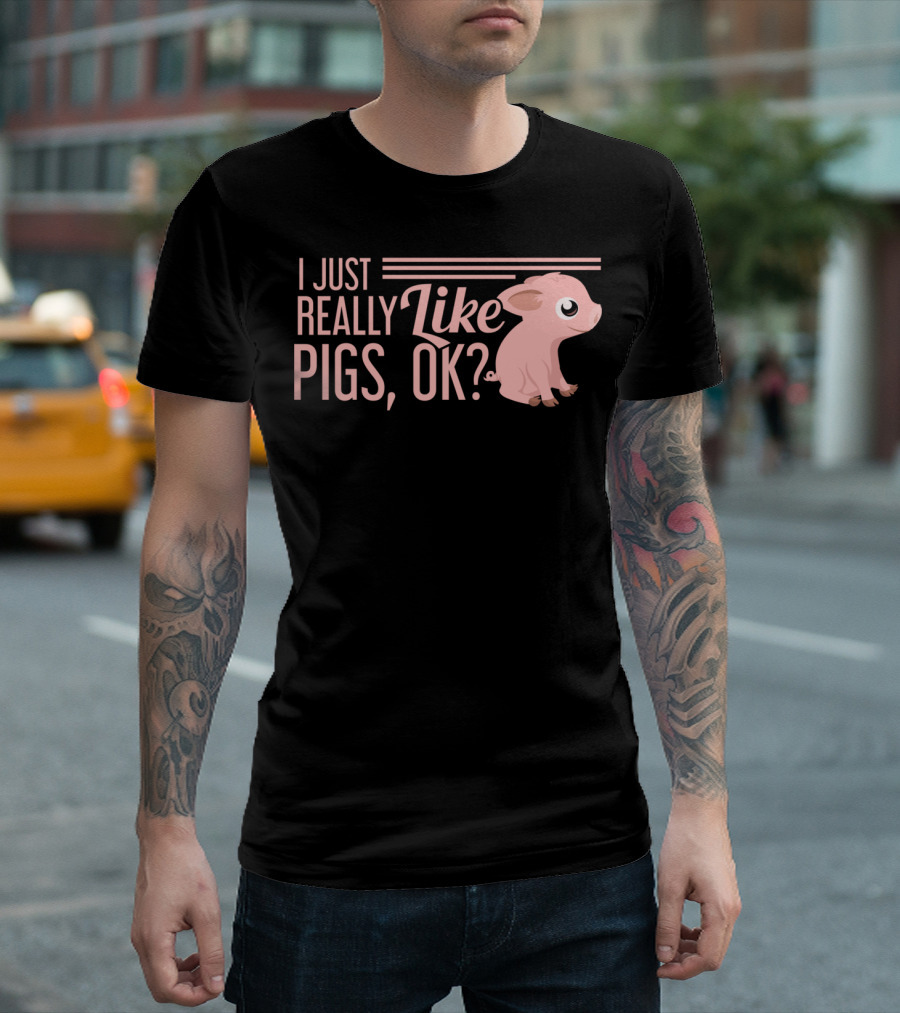 I Just Really Like Pigs Ok Cute Pig T-Shirt