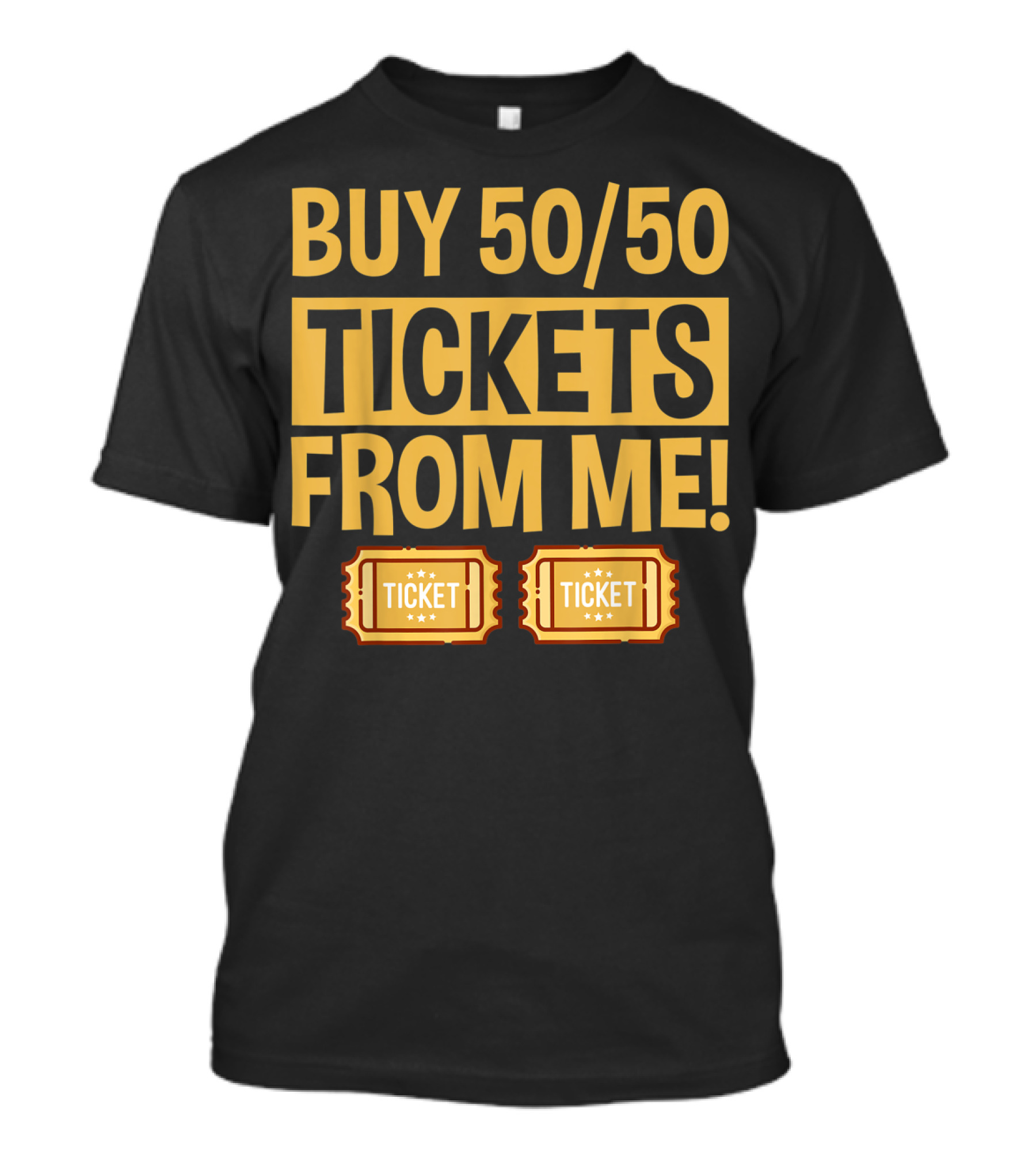 Buy 50/50 Tickets From Me Raffle Ticket T-Shirt