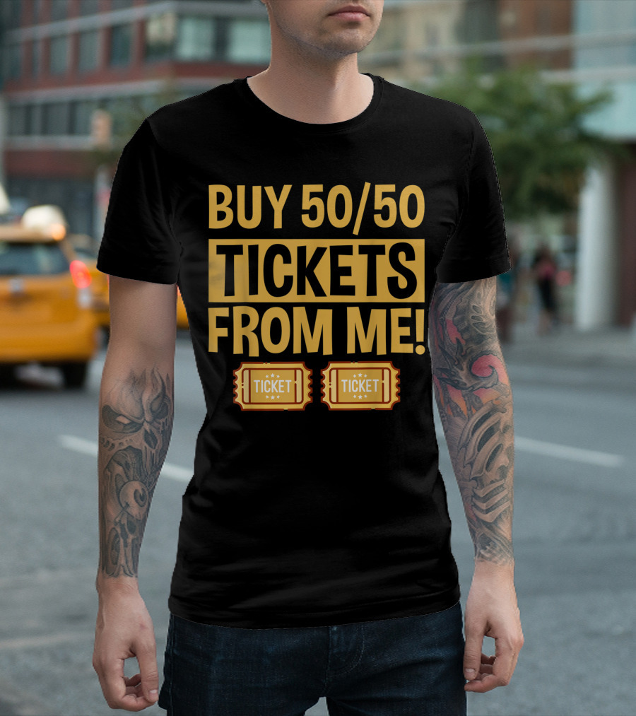 Buy 50/50 Tickets From Me Raffle Ticket T-Shirt