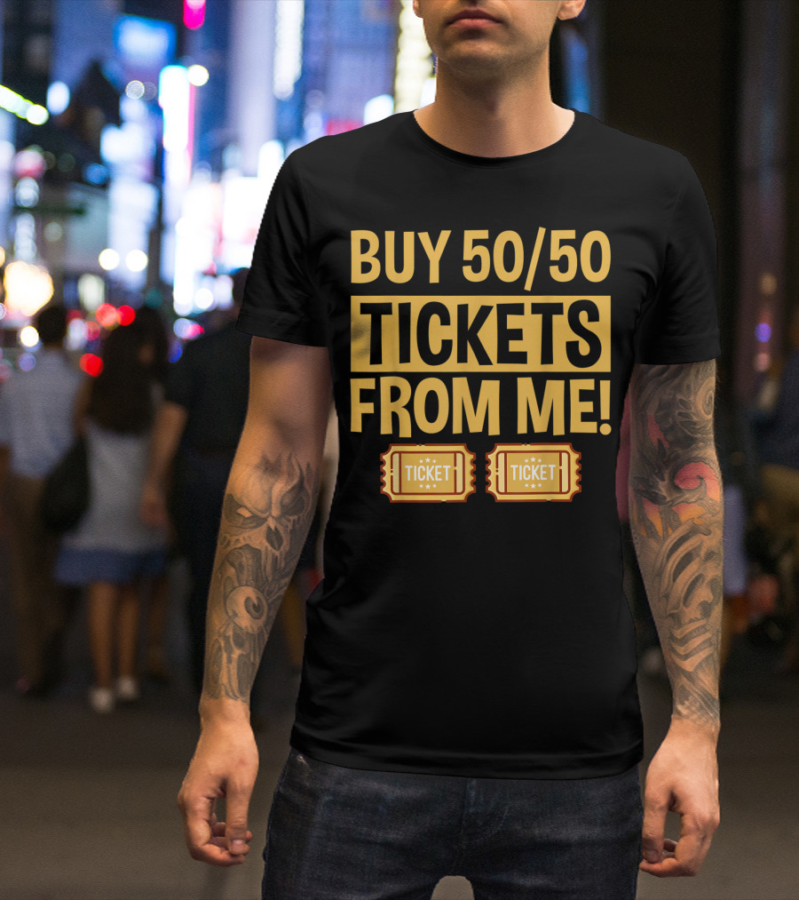 Buy 50/50 Tickets From Me Raffle Ticket T-Shirt