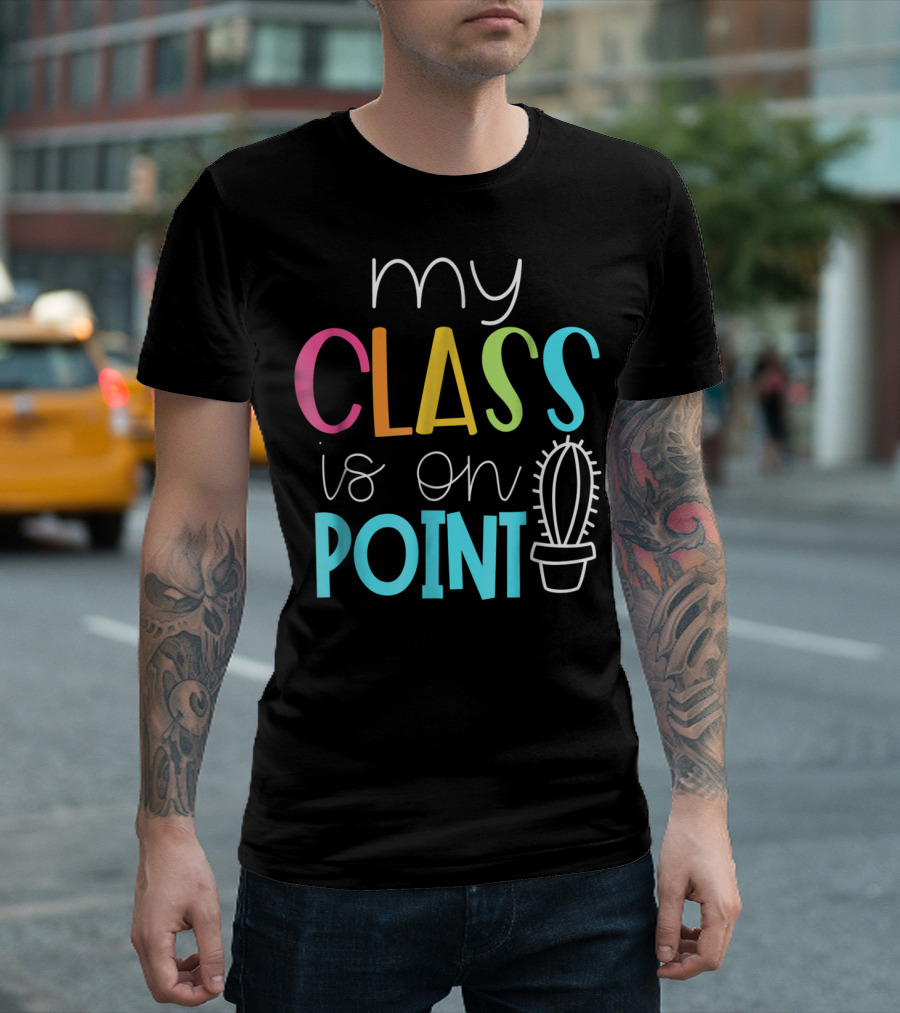 My Class Is On Point Cactus Teacher Cute Teacher T-Shirt