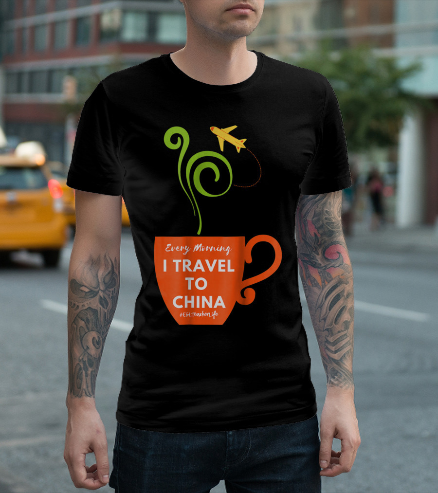 Every Morning I Travel To China Coffee Cup Airplane ESL Teacher Life T-Shirt