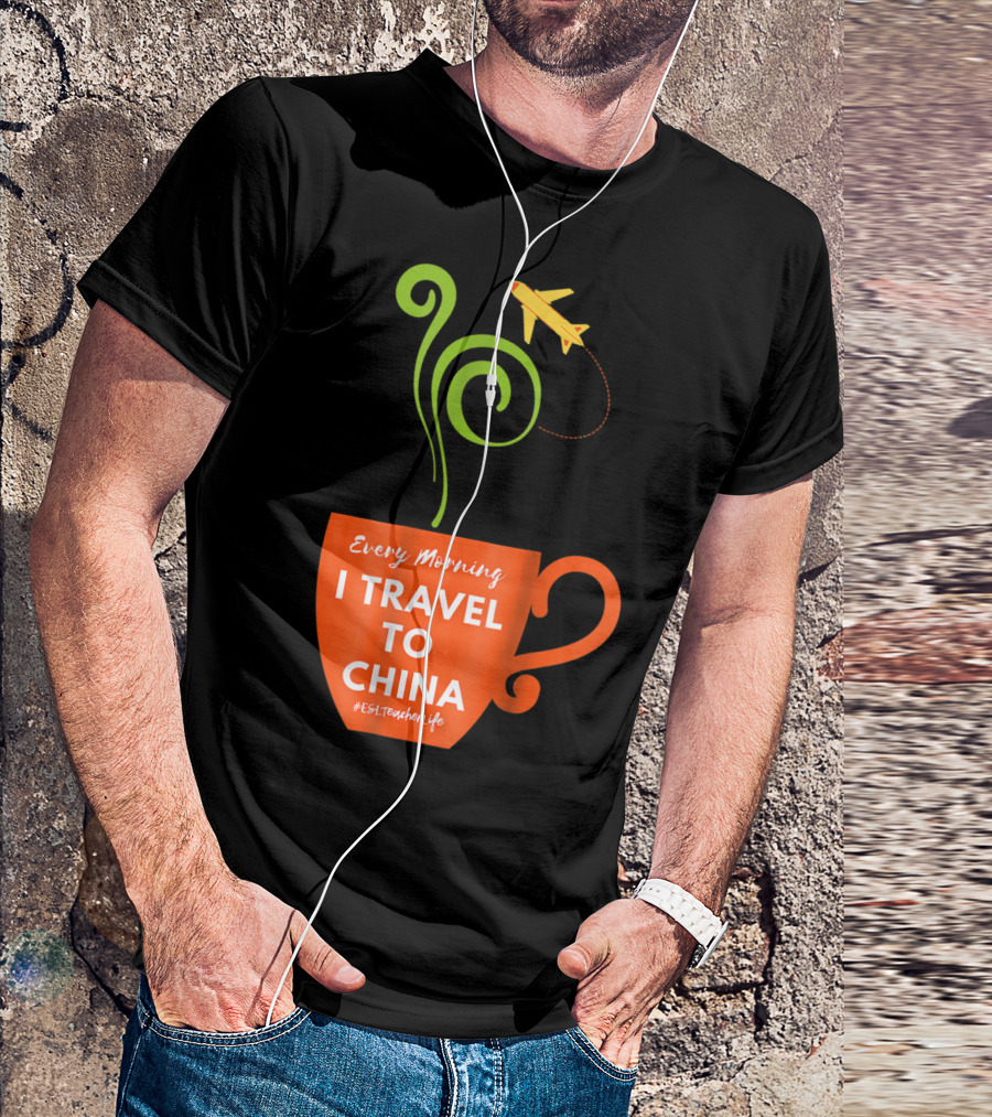 Every Morning I Travel To China Coffee Cup Airplane ESL Teacher Life T-Shirt