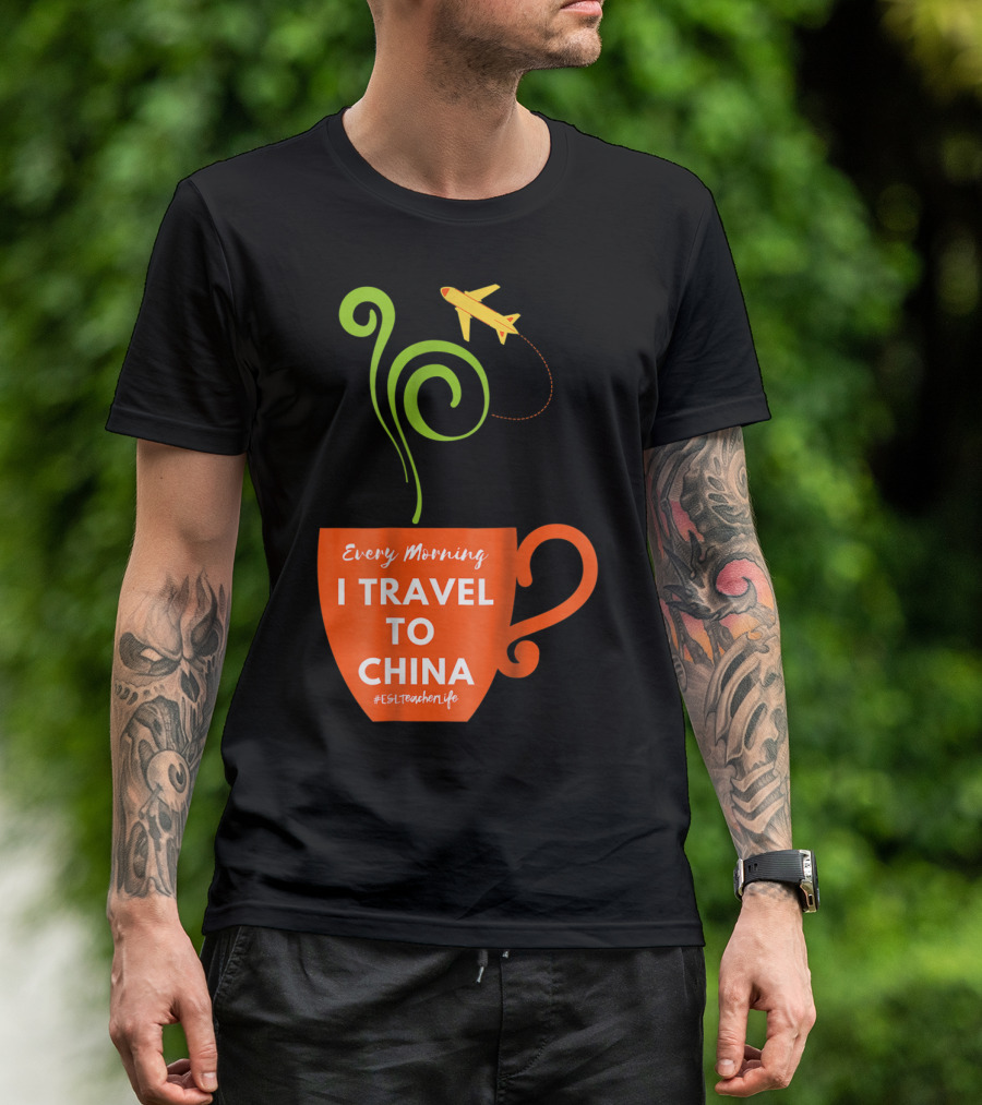 Every Morning I Travel To China Coffee Cup Airplane ESL Teacher Life T-Shirt