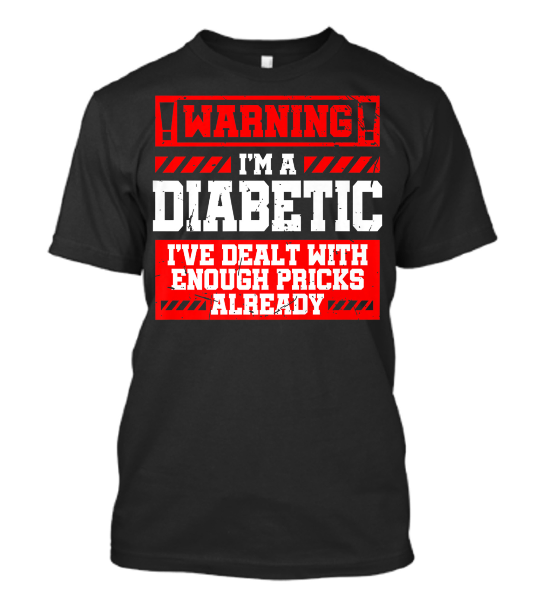 WARNING I'm A Diabetic I've Dealt With Enough Pricks Already T-Shirt