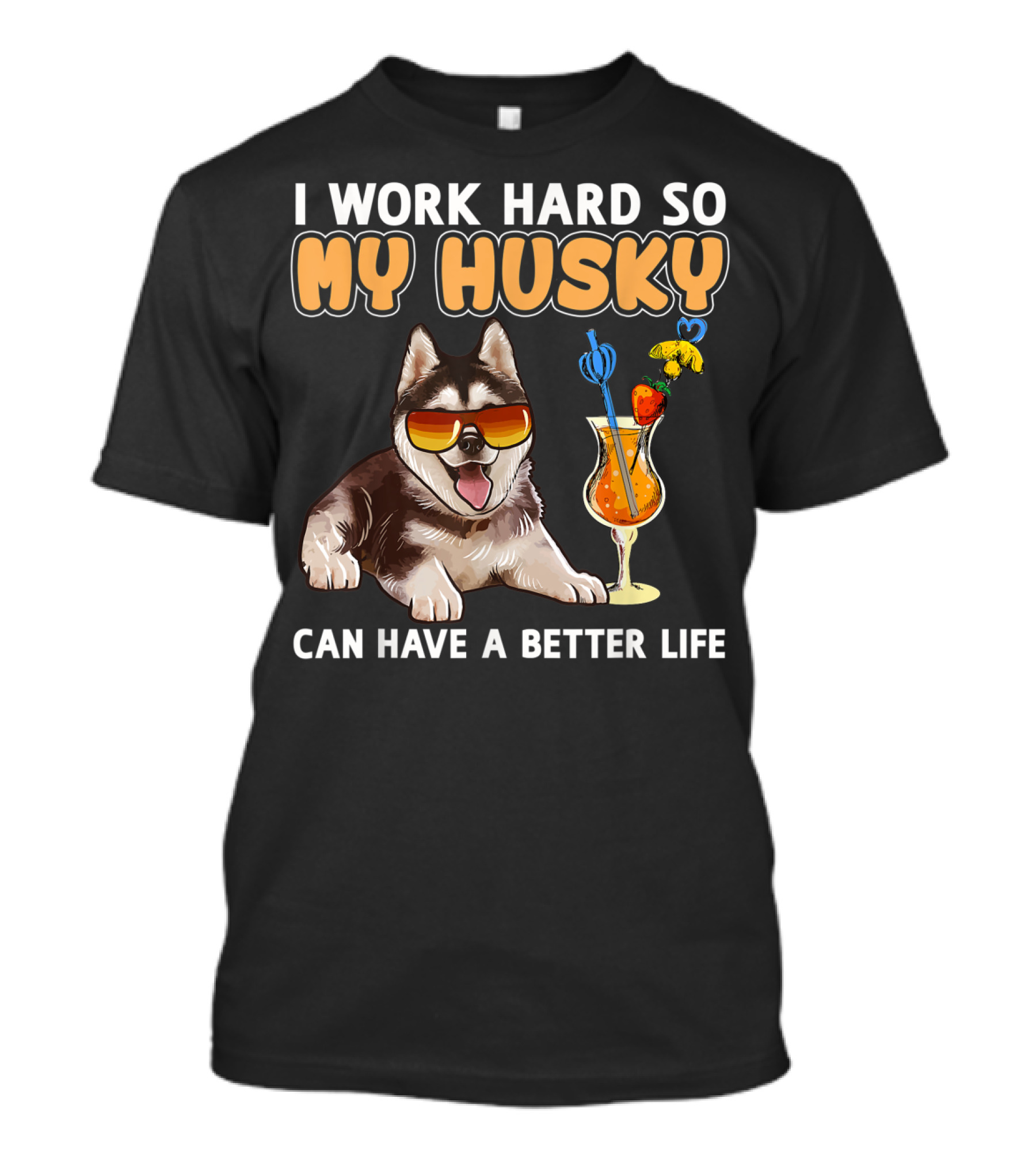 I Work Hard So My Husky Can Have A Better Life Funny Husky Lovers T-Shirt