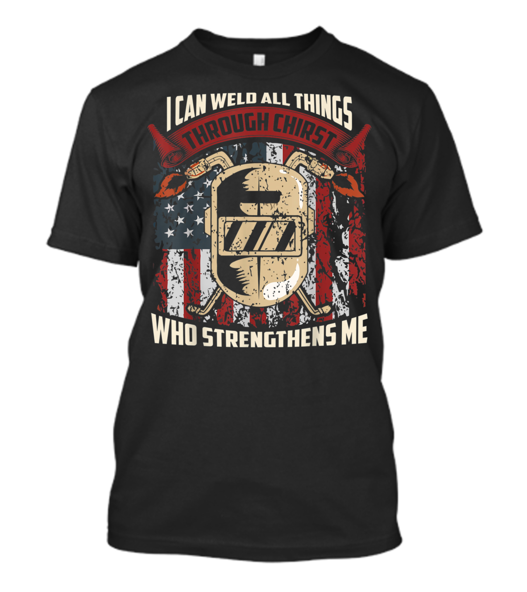 Welder I Can Weld All Things Through Christ Who Strengthens Me Flag Background T-Shirt