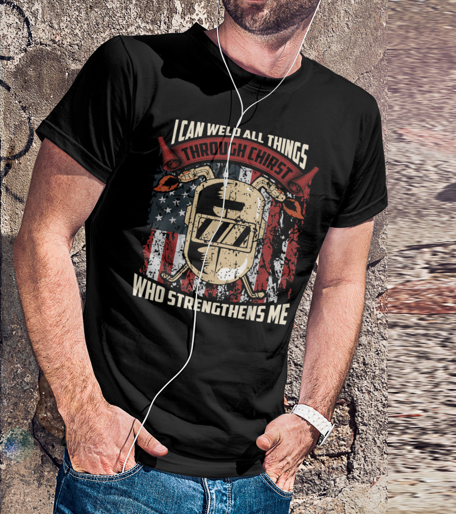 Welder I Can Weld All Things Through Christ Who Strengthens Me Flag Background T-Shirt