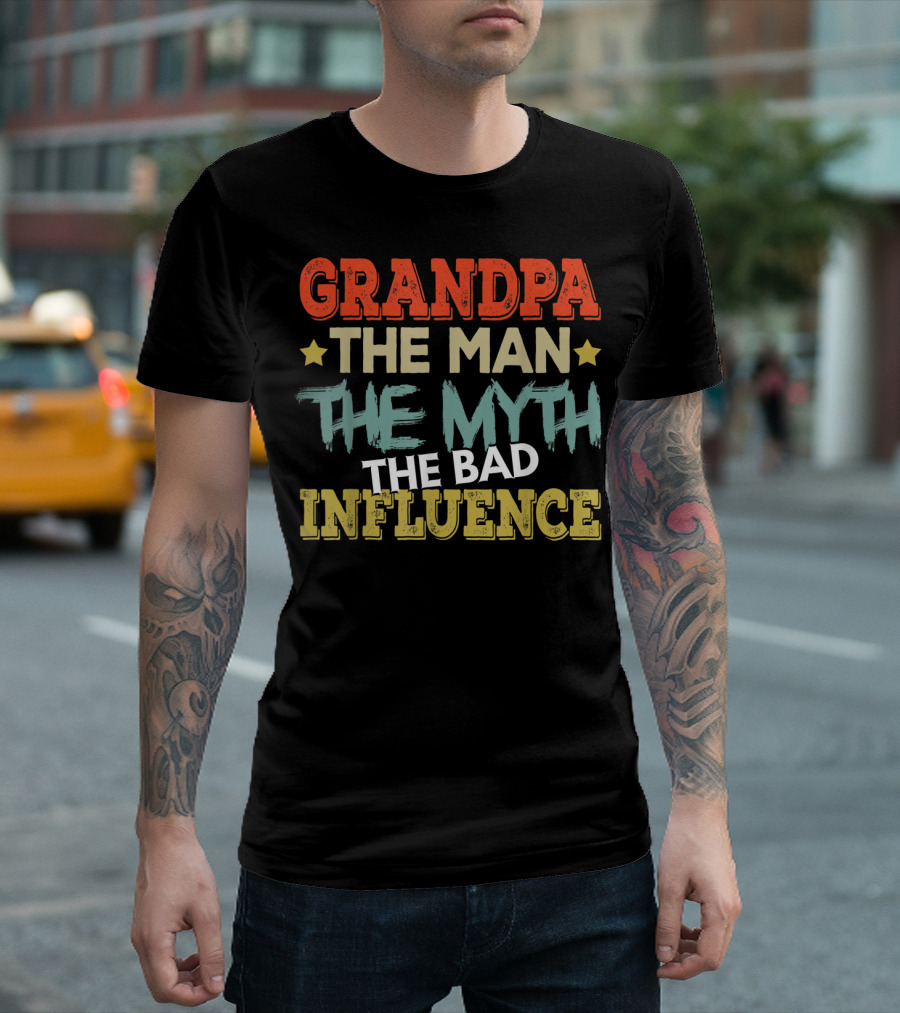 GRANDPA THE MAN THE MYTH THE BAD INFLUENCE T-Shirt