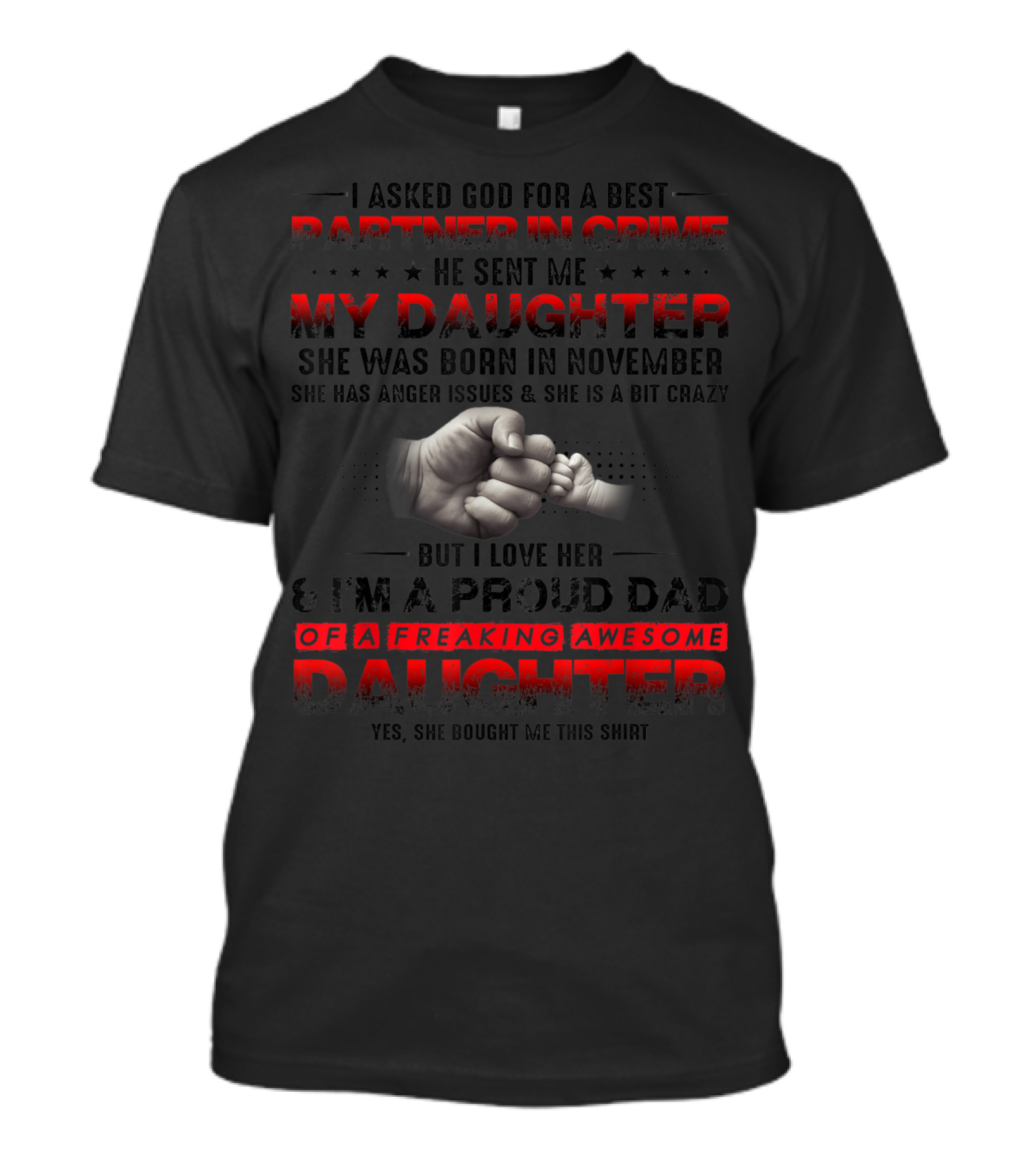 I Asked God For A Best Partner In Crime He Sent Me My Daughter Born In November I'm A Proud Dad Of A Freaking Awesome Daughter T-Shirt