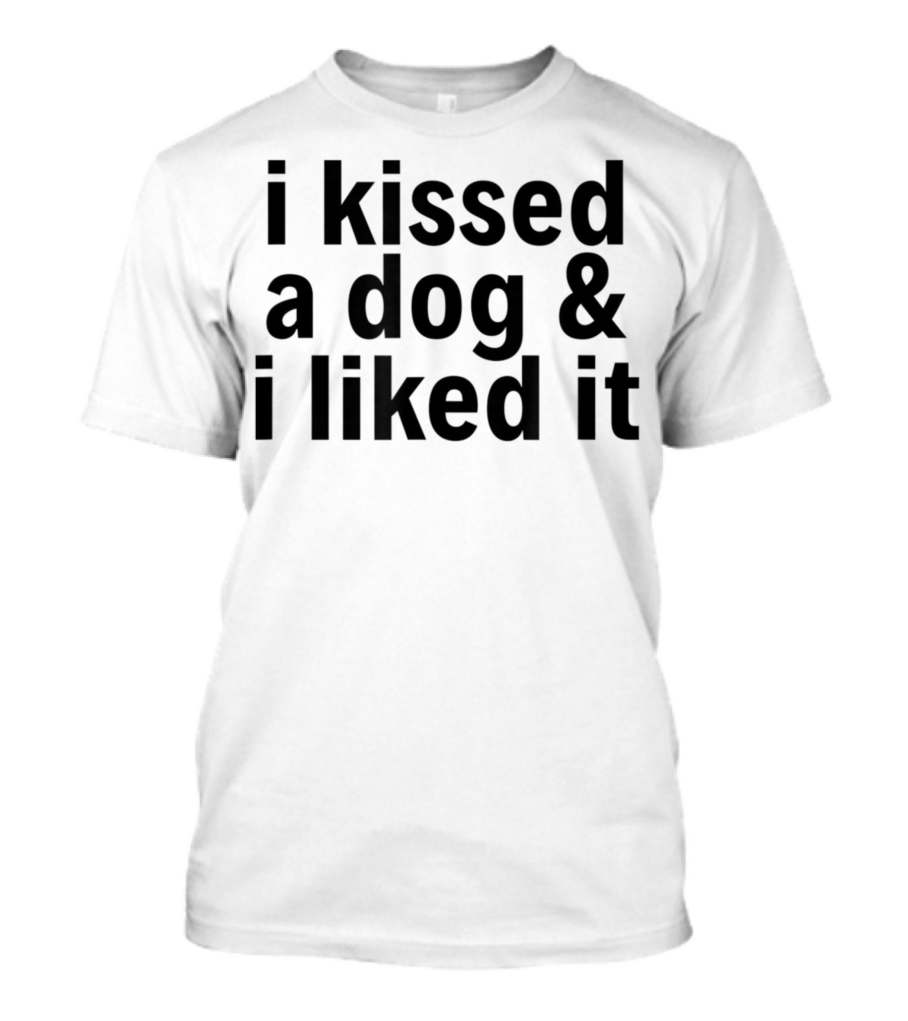 Kissed A Dog And I Liked It Funny Pet Lover Phrase T-Shirt