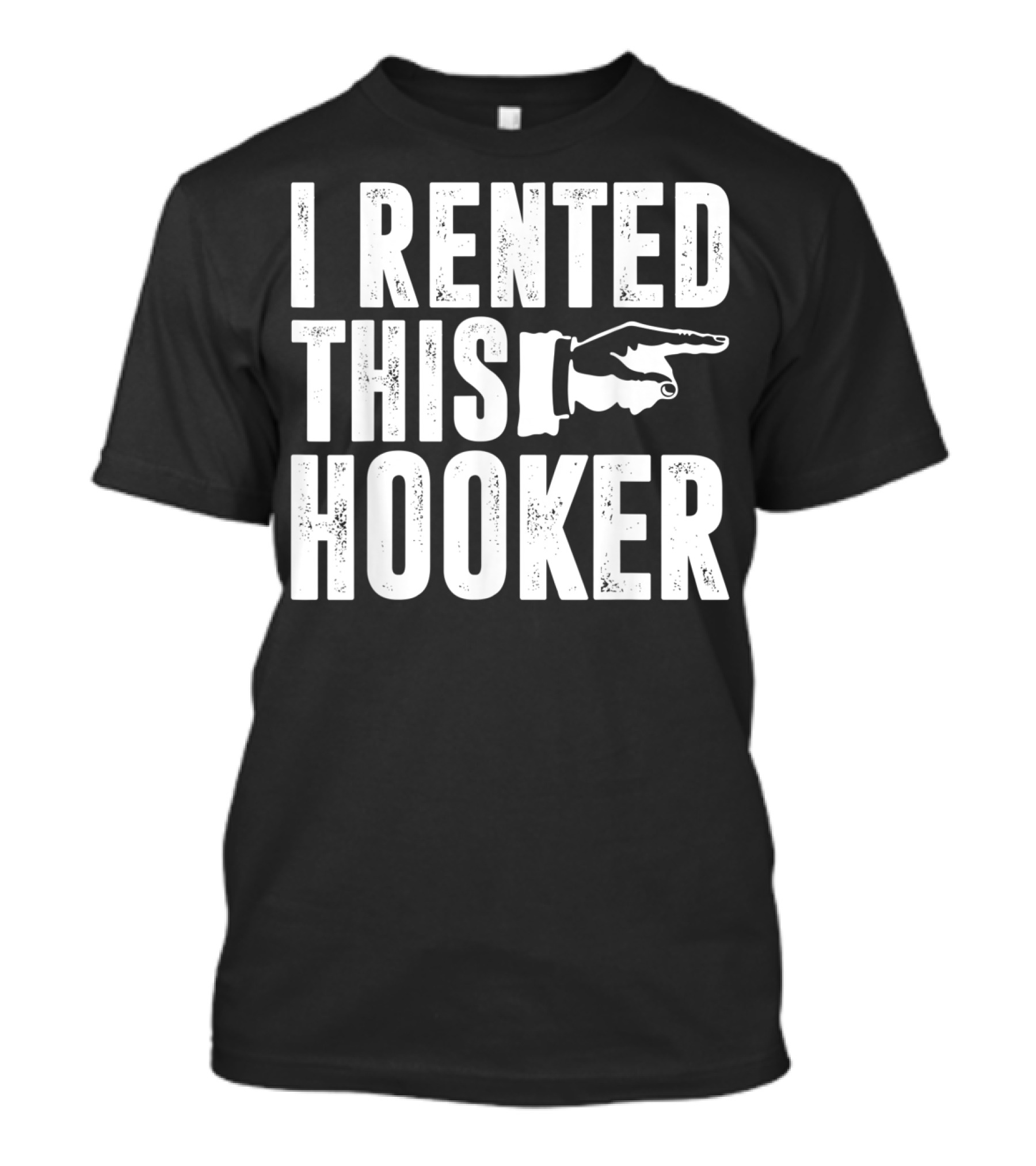 I Rented This Hooker Pointer Hand Funny Offensive Sayin T-Shirt