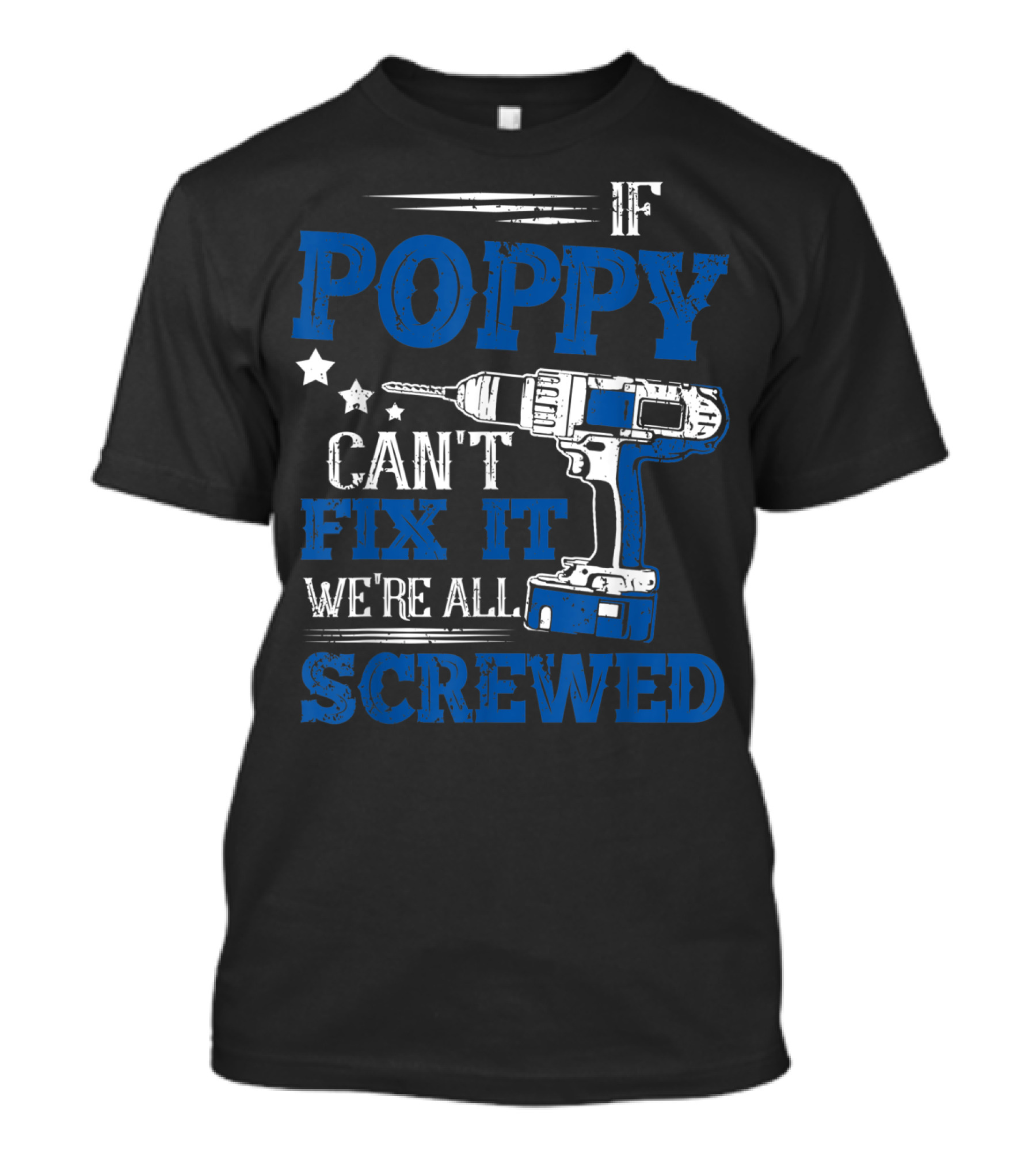 IF POPPY CAN'T FIX IT WE'RE ALL SCREWED T-Shirt