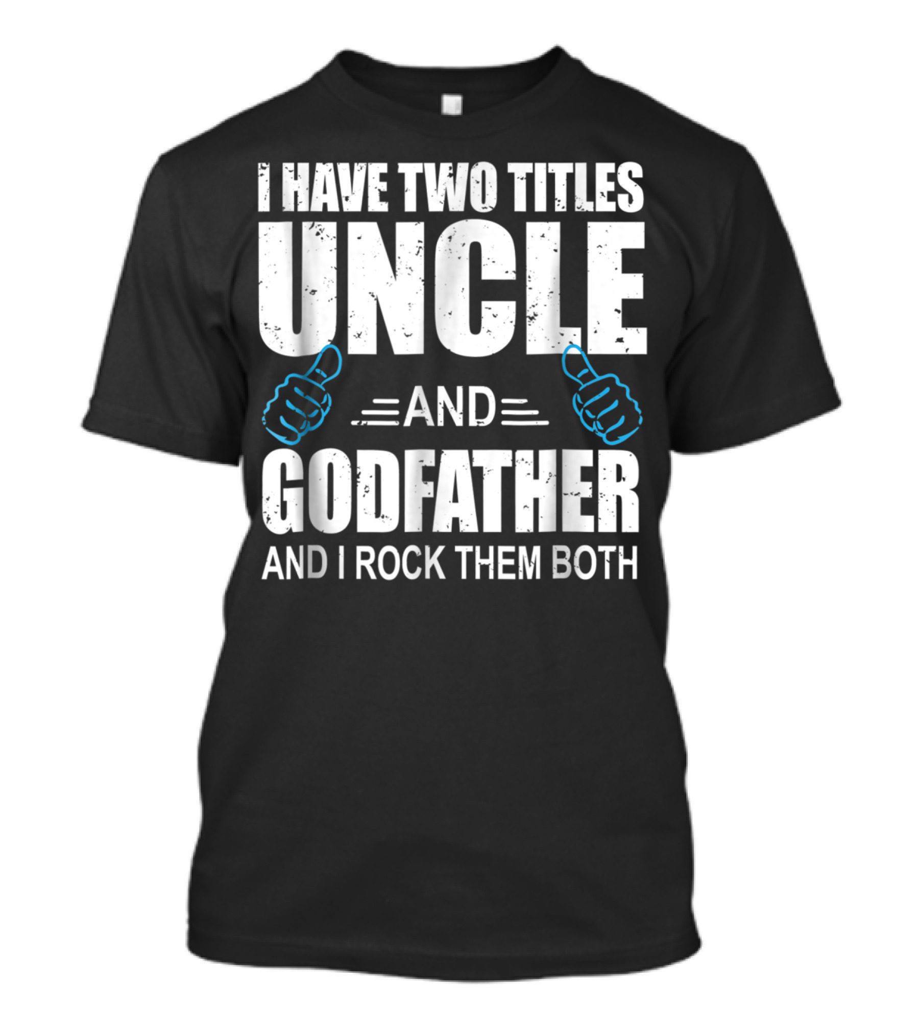 I Have Two Titles Uncle And Godfather And I Rock Them Both T-Shirt