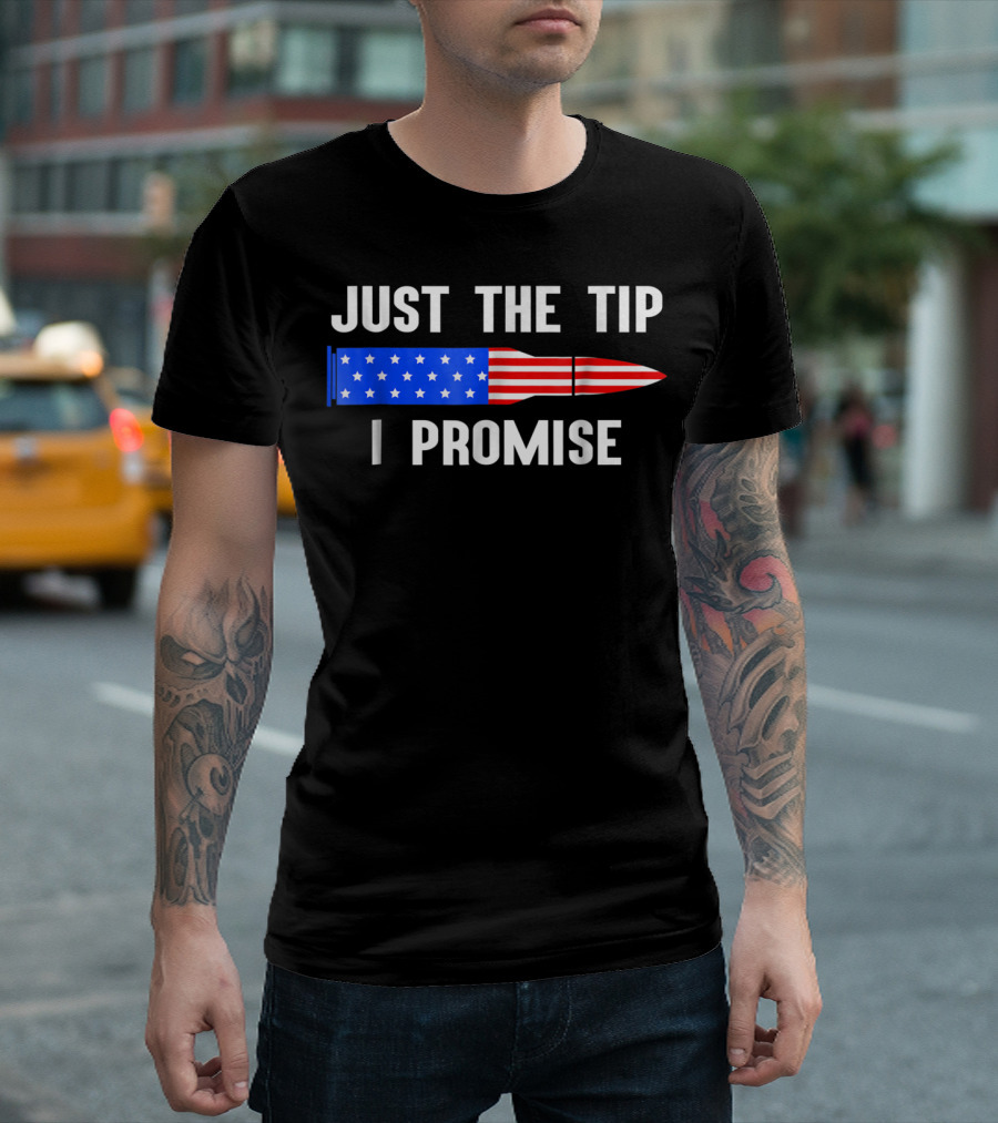 Just The Tip I Promise American Flag Gun Bullet T-Shirt