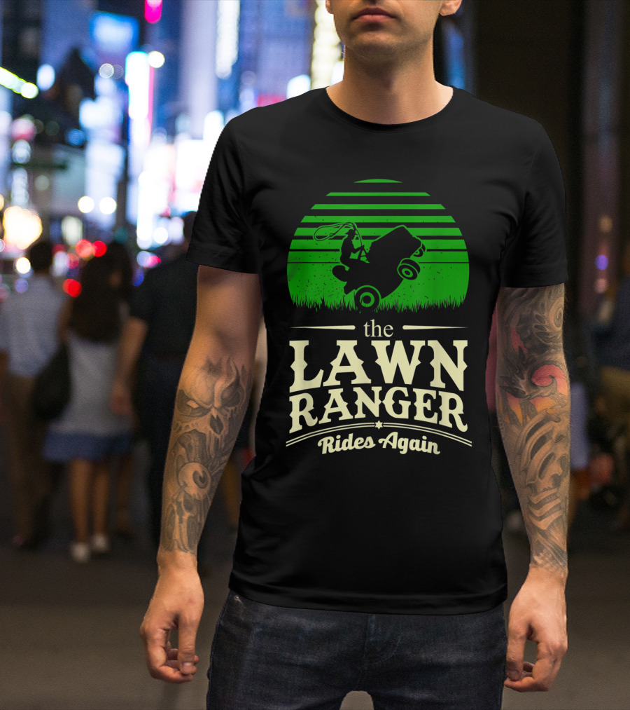 The Lawn Ranger Rides Again Lawn Mower Pun T-Shirt