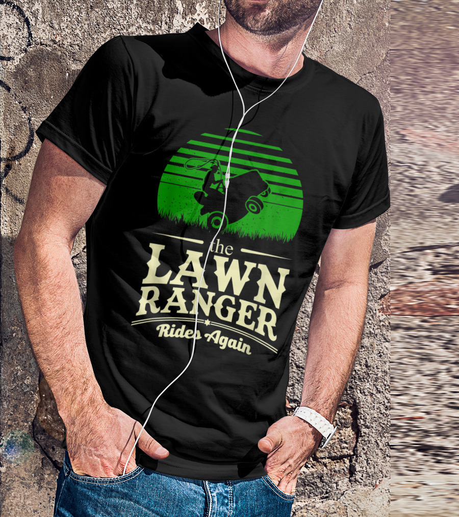 The Lawn Ranger Rides Again Lawn Mower Pun T-Shirt