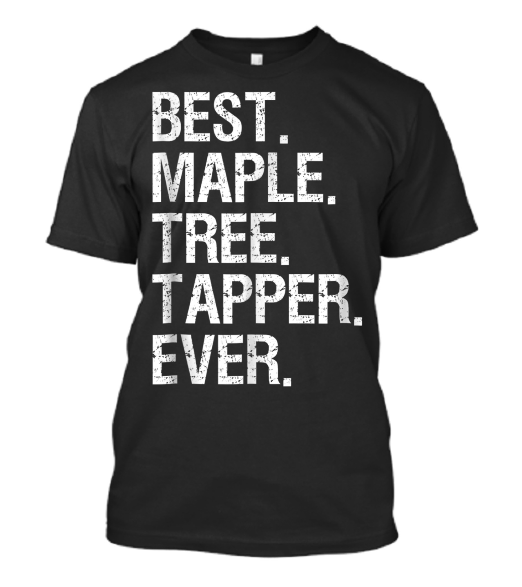 Best Maple Tree Tapper Ever Maple Tree Tapping Syrup Funny Best Tapp T-Shirt