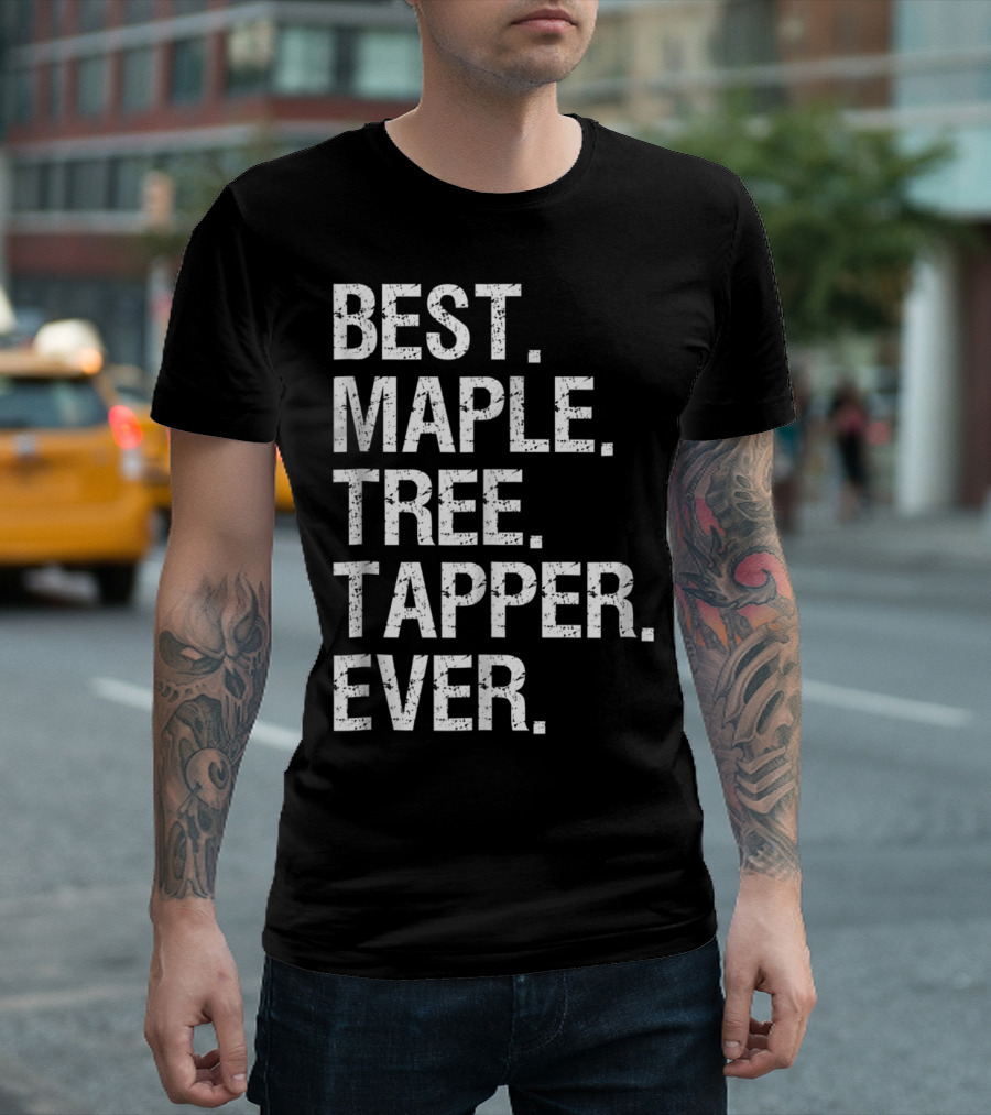 Best Maple Tree Tapper Ever Maple Tree Tapping Syrup Funny Best Tapp T-Shirt