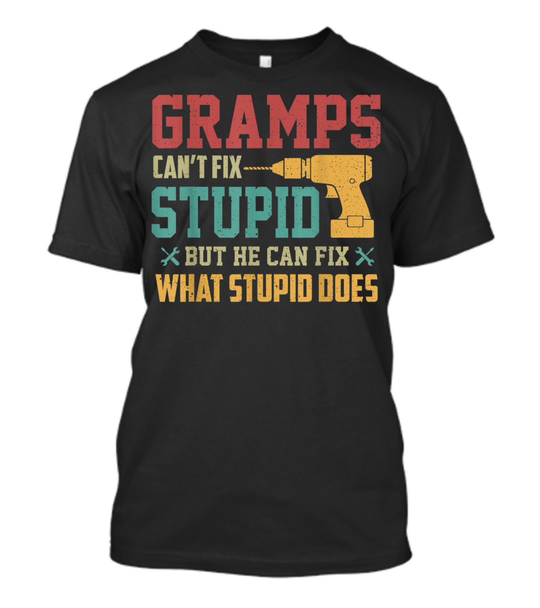 Gramps Can't Fix Stupid But He Can Fix What Stupid Does T-Shirt