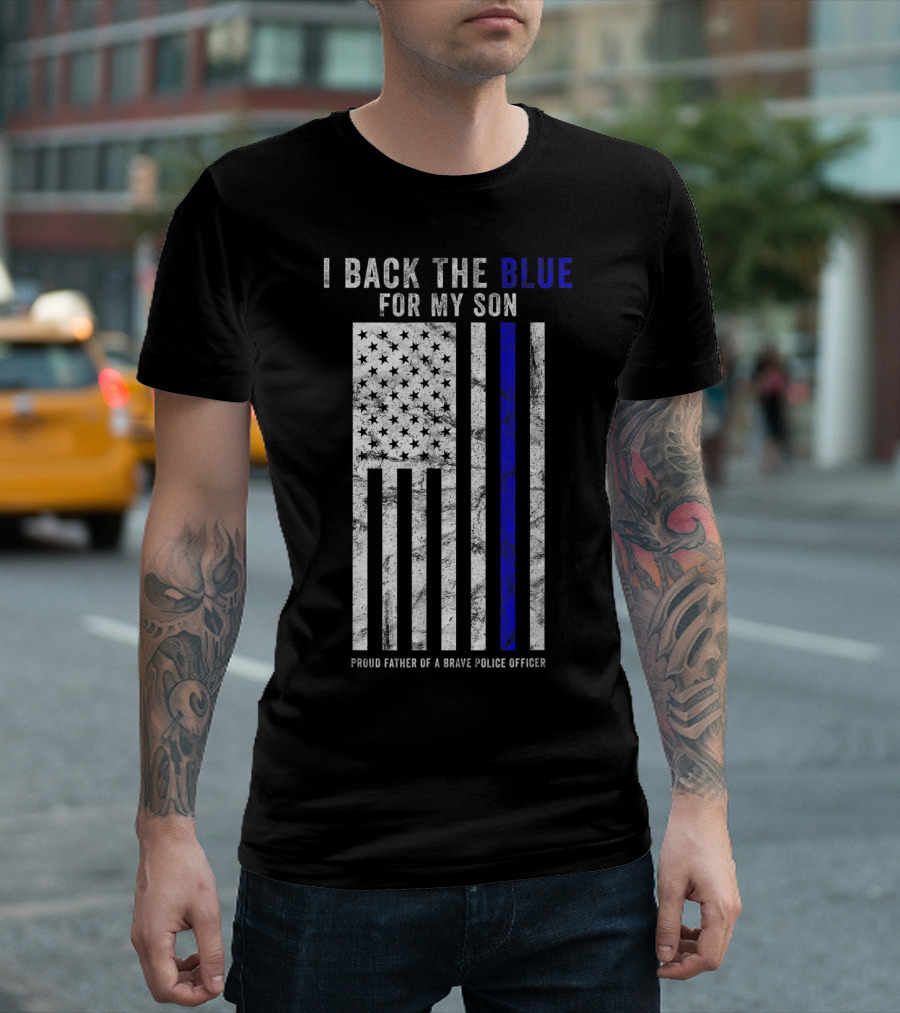 I Back The Blue For My Son Proud Father Of A Brave Police Officer T-Shirt
