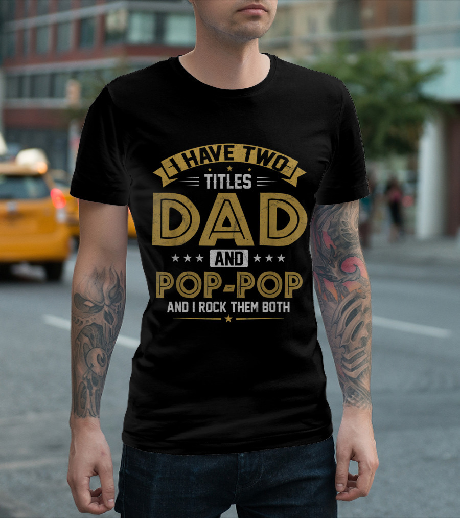 I Have Two Titles Dad and Pop-Pop I Rock Them Both T-Shirt