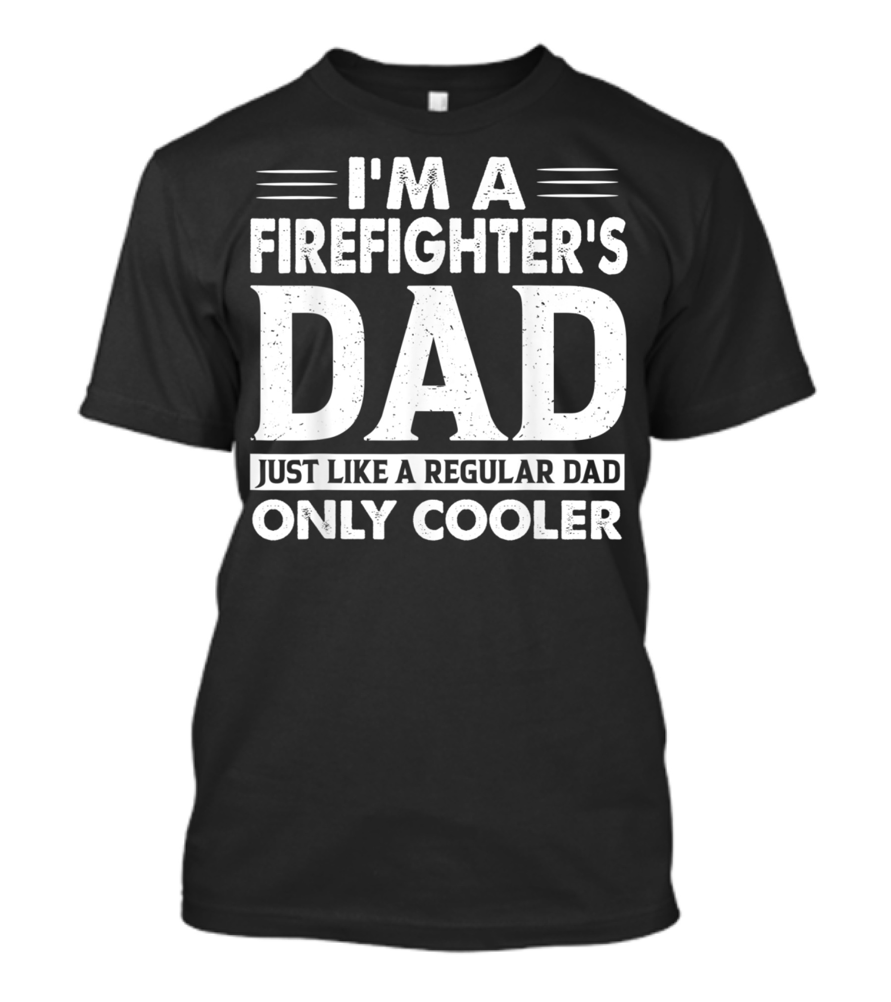 I'm A Firefighter's Dad Just Like A Regular Dad Only Cooler T-Shirt